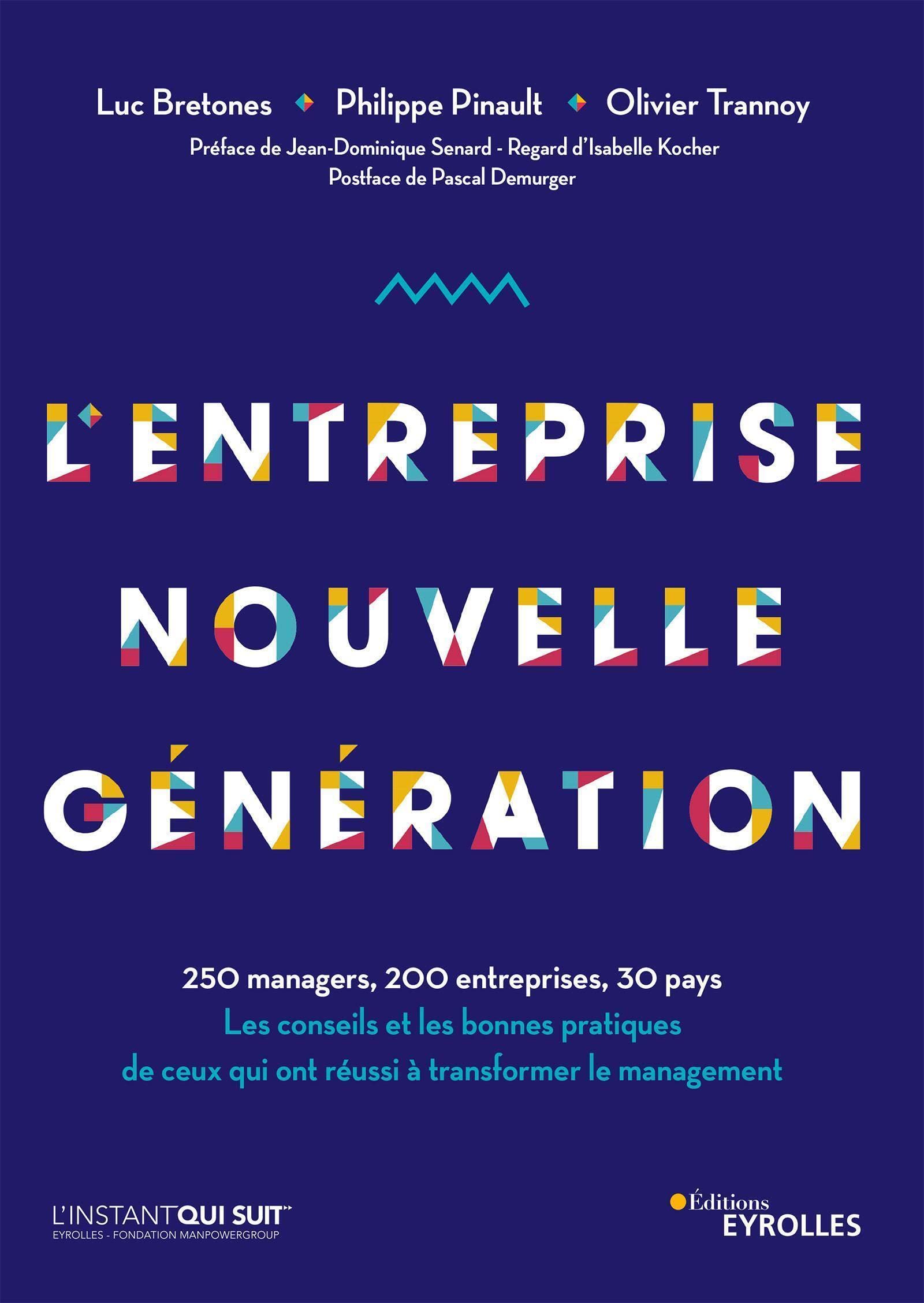 L'entreprise nouvelle génération: 250 managers, 200 entreprises, 30 pays. Les conseils et les bonnes pratiques de ceux qui ont réussi à transformer le management. Préface de Jean-Dominique Senard 9782212574906