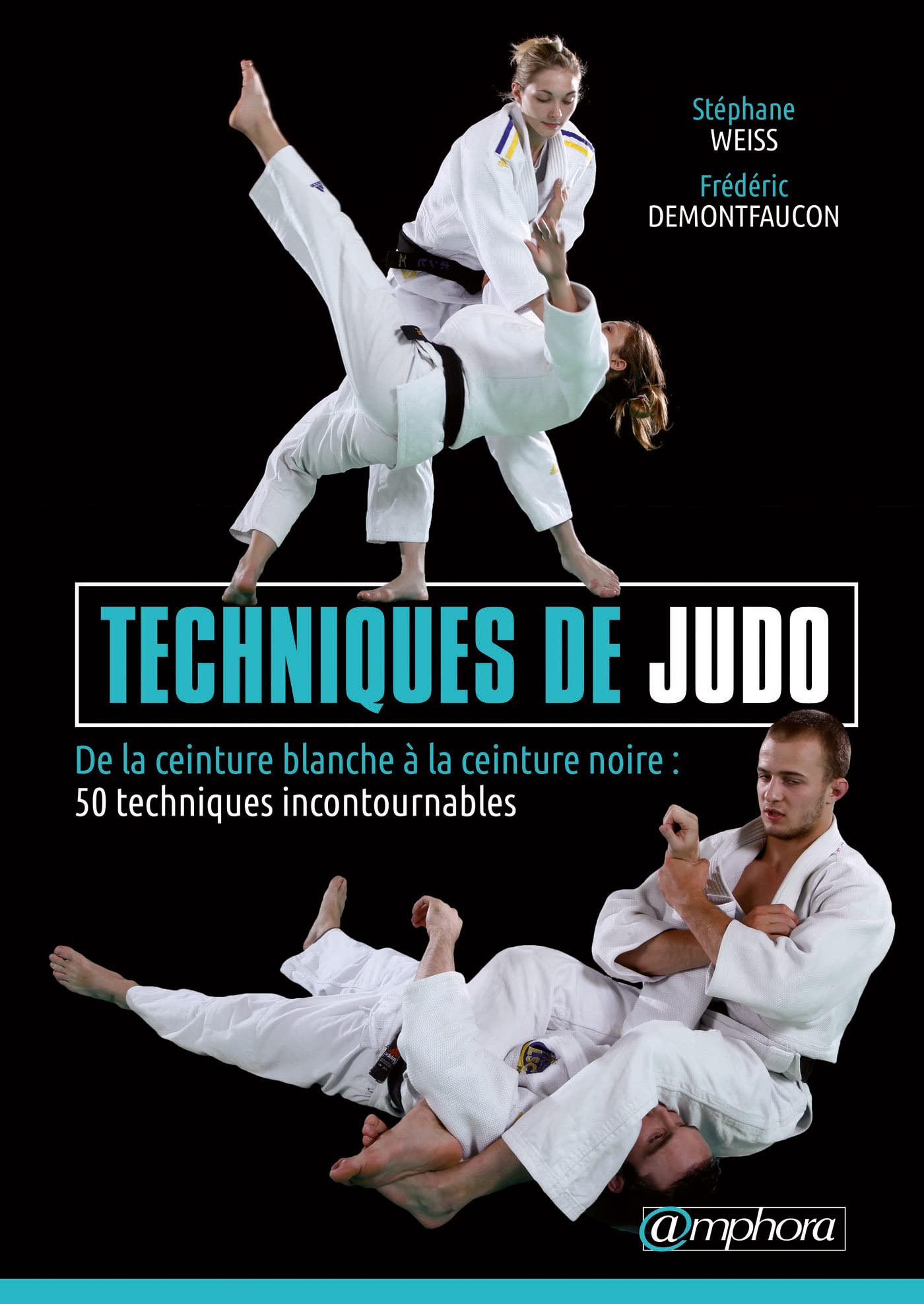 Techniques de judo - De la ceinture blanche à ceinture noire: DE LA CEINTURE BLANCHE A LA CEINTURE NOIRE 9782851809834