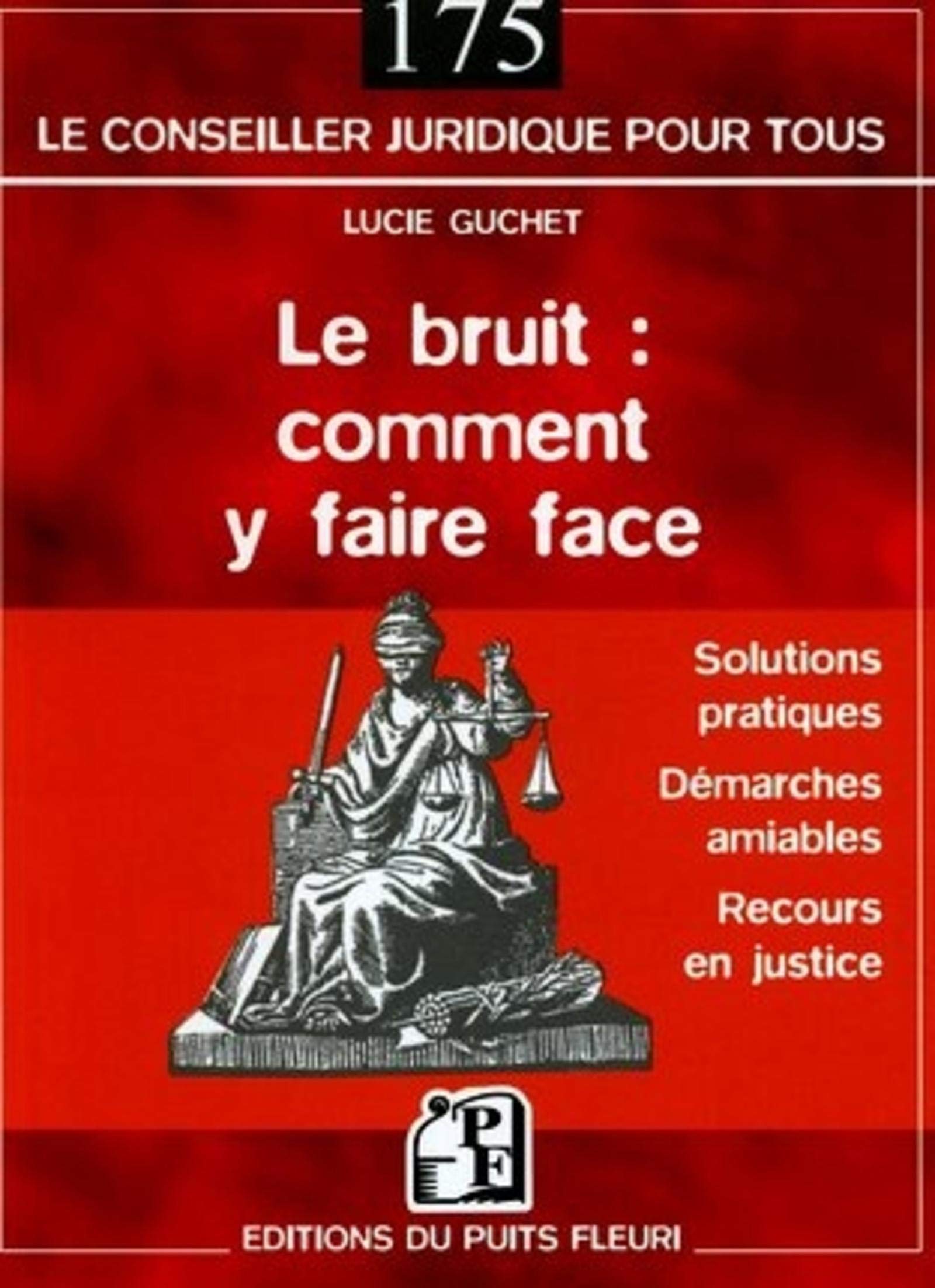 Le bruit : Comment y faire face : Solutions pratiques - Démarche amiable - Recours en justice 9782867392504
