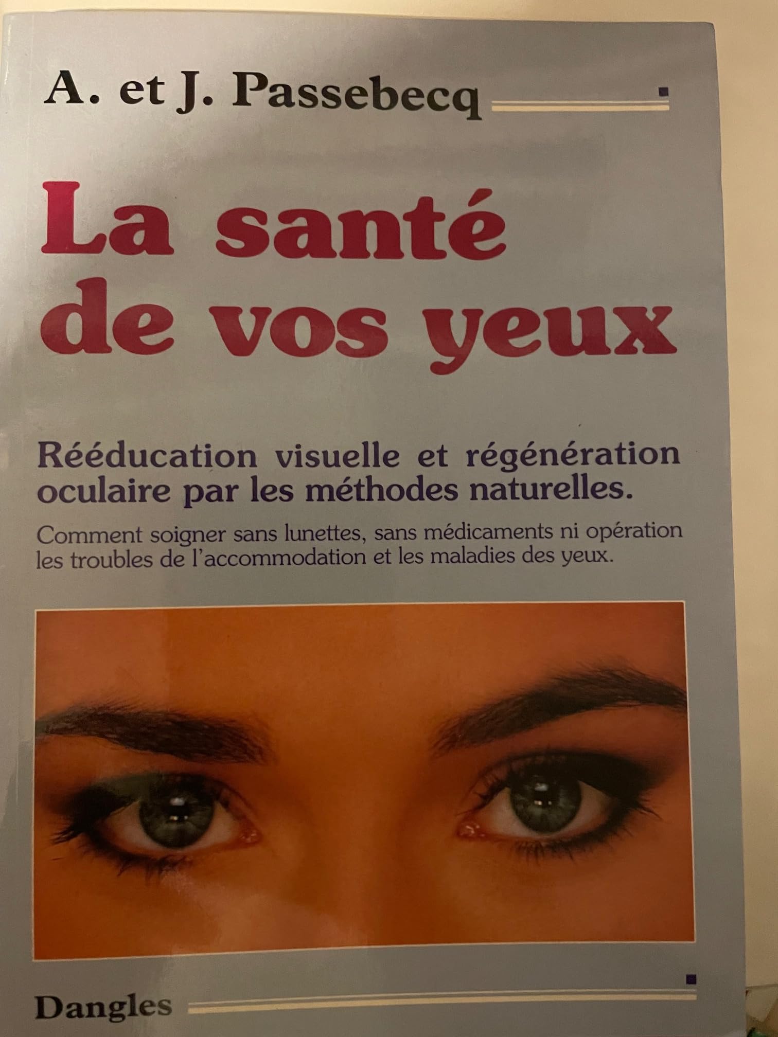 La santé de vos yeux: Rééducation visuelle et régénération oculaire par les méthodes naturelles 9782703302056