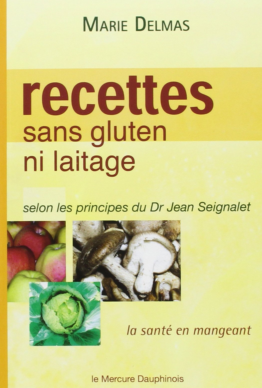 Recettes sans gluten ni laitage - selon les principes du Dr Jean Seignalet 9782913826441