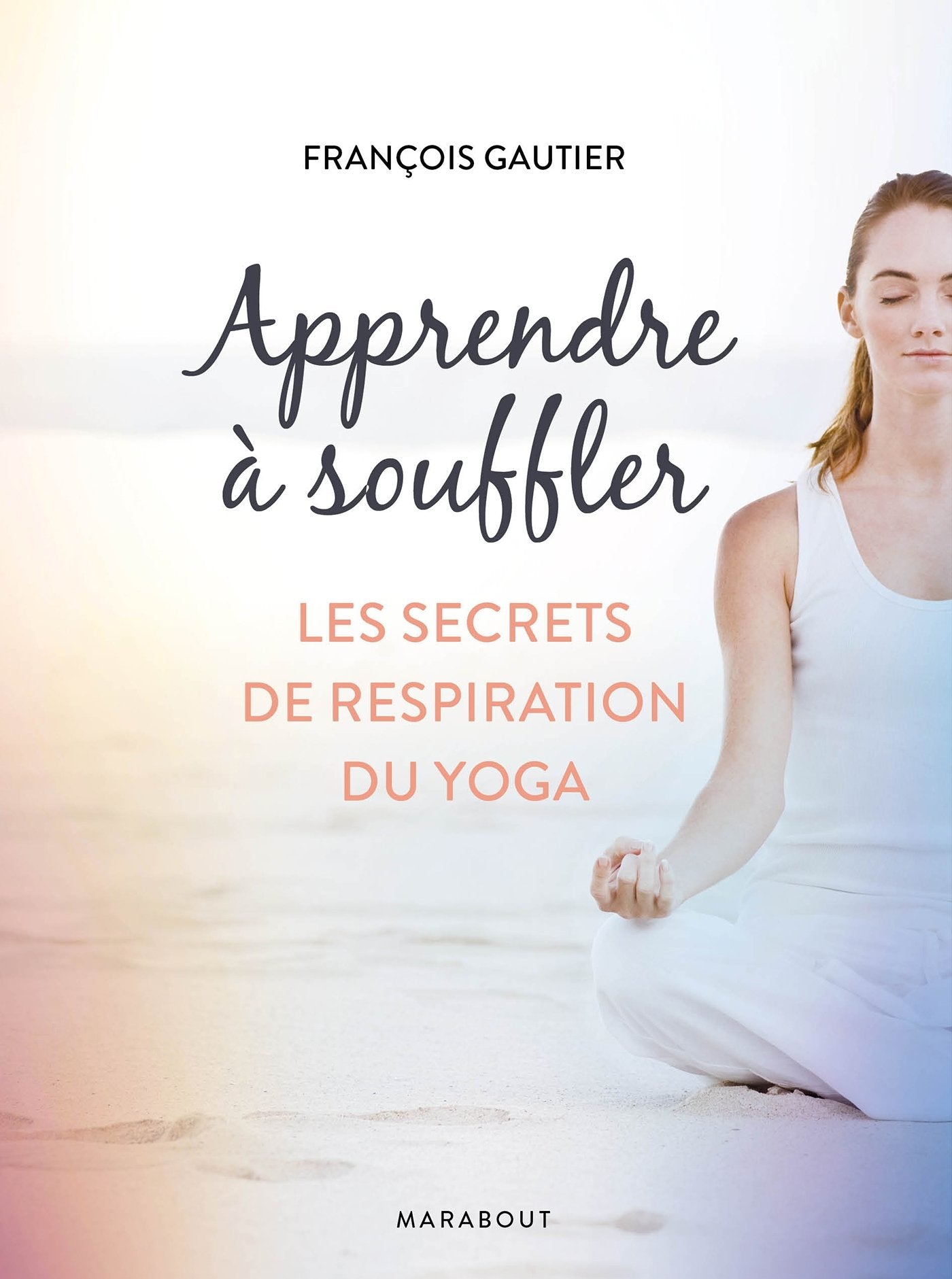 Apprendre a souffler: Les secrets de respiration du yoga 9782501104722