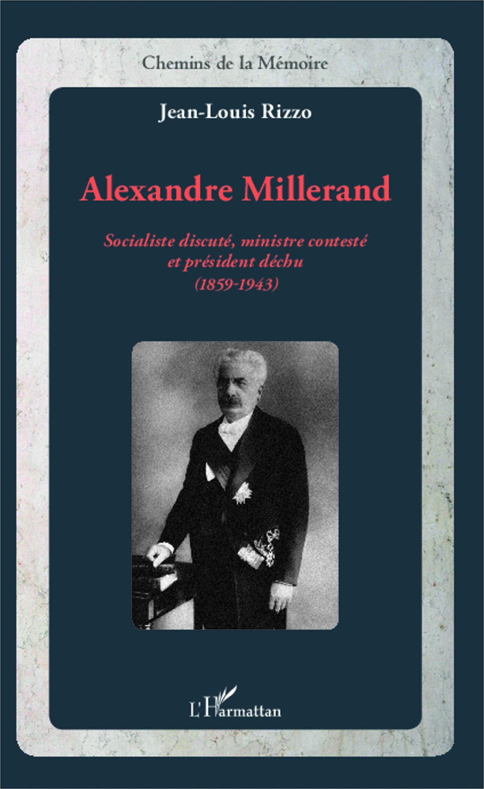 Alexandre Millerand: Socialiste discuté, ministre contesté et président déchu (1859-1943) 9782343008592