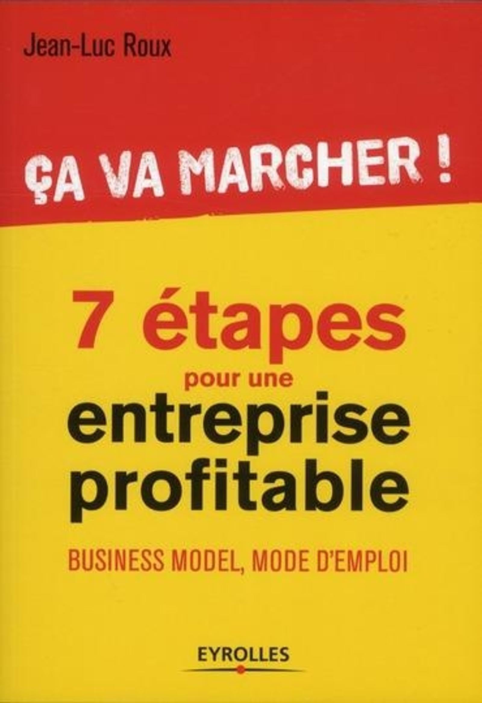 Ca va marcher ! 7 étapes pour entreprise profitable. Business model, mode d'emploi. 9782212554076