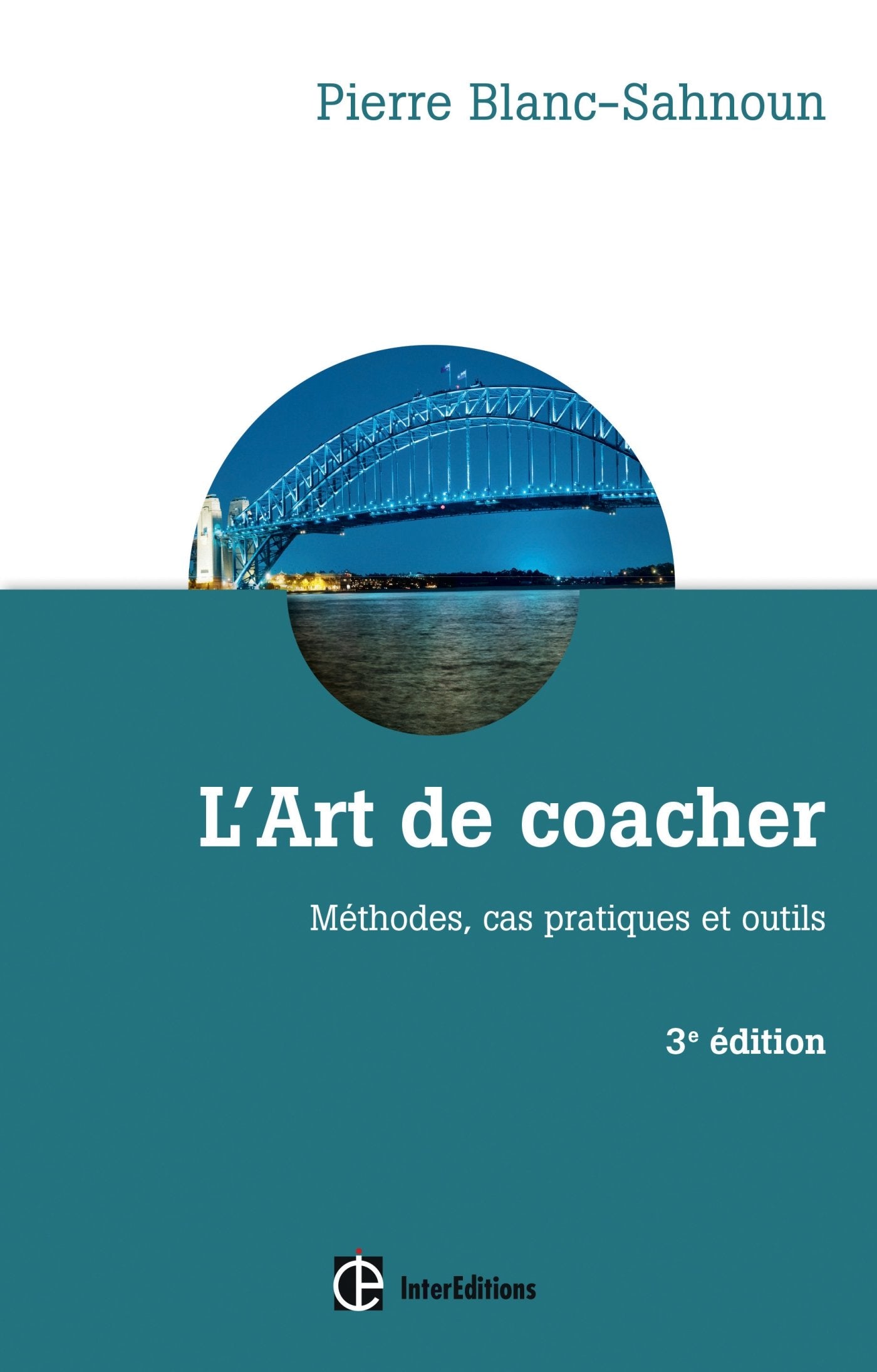 L'art de coacher - 3e éd. - Méthode, cas pratiques et outils: Méthode, cas pratiques et outils 9782729614645