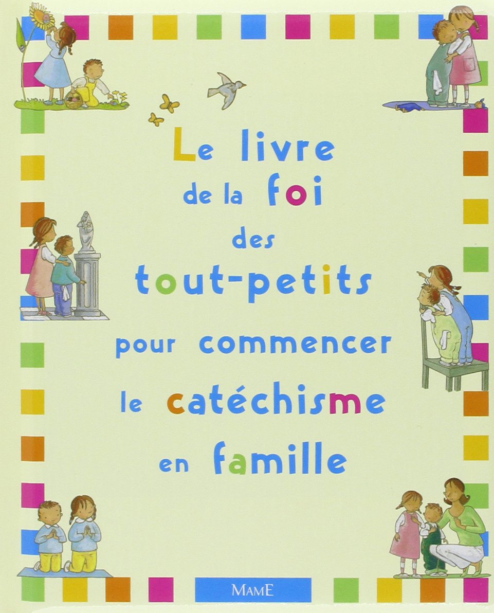 Le Livre de la Foi des tout-petits pour commencer le catéchisme en famille 9782728910267