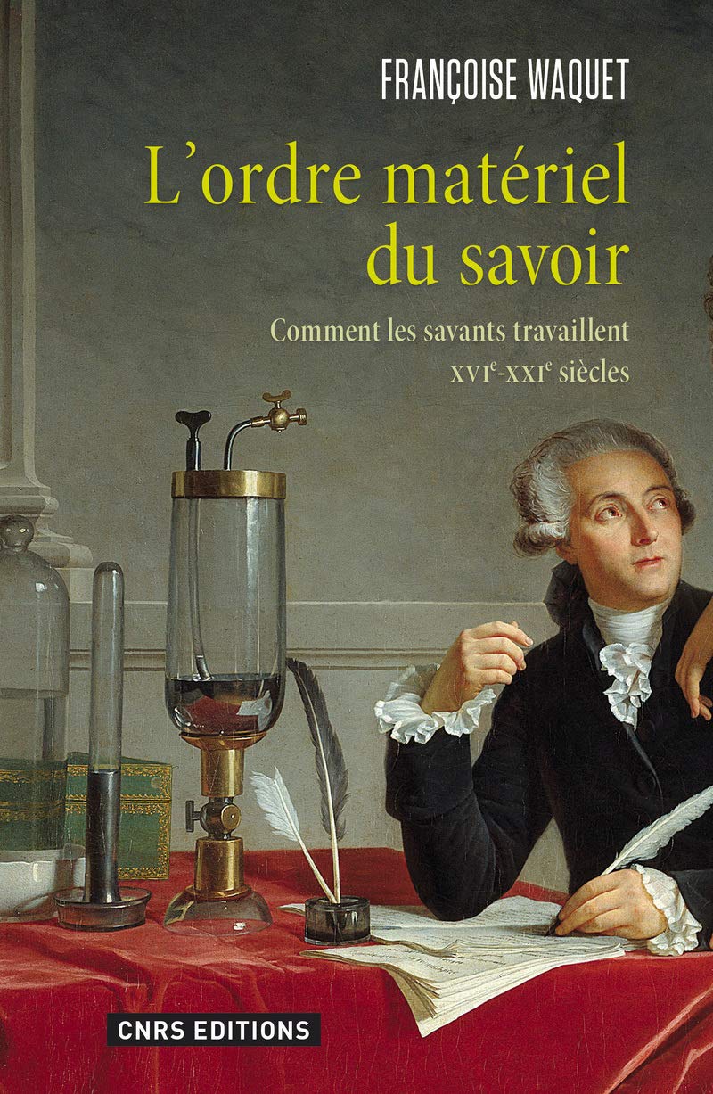 L'Ordre matériel du savoir. Comment les savants travaillent. XVIe-XXIe siècle. 9782271081193