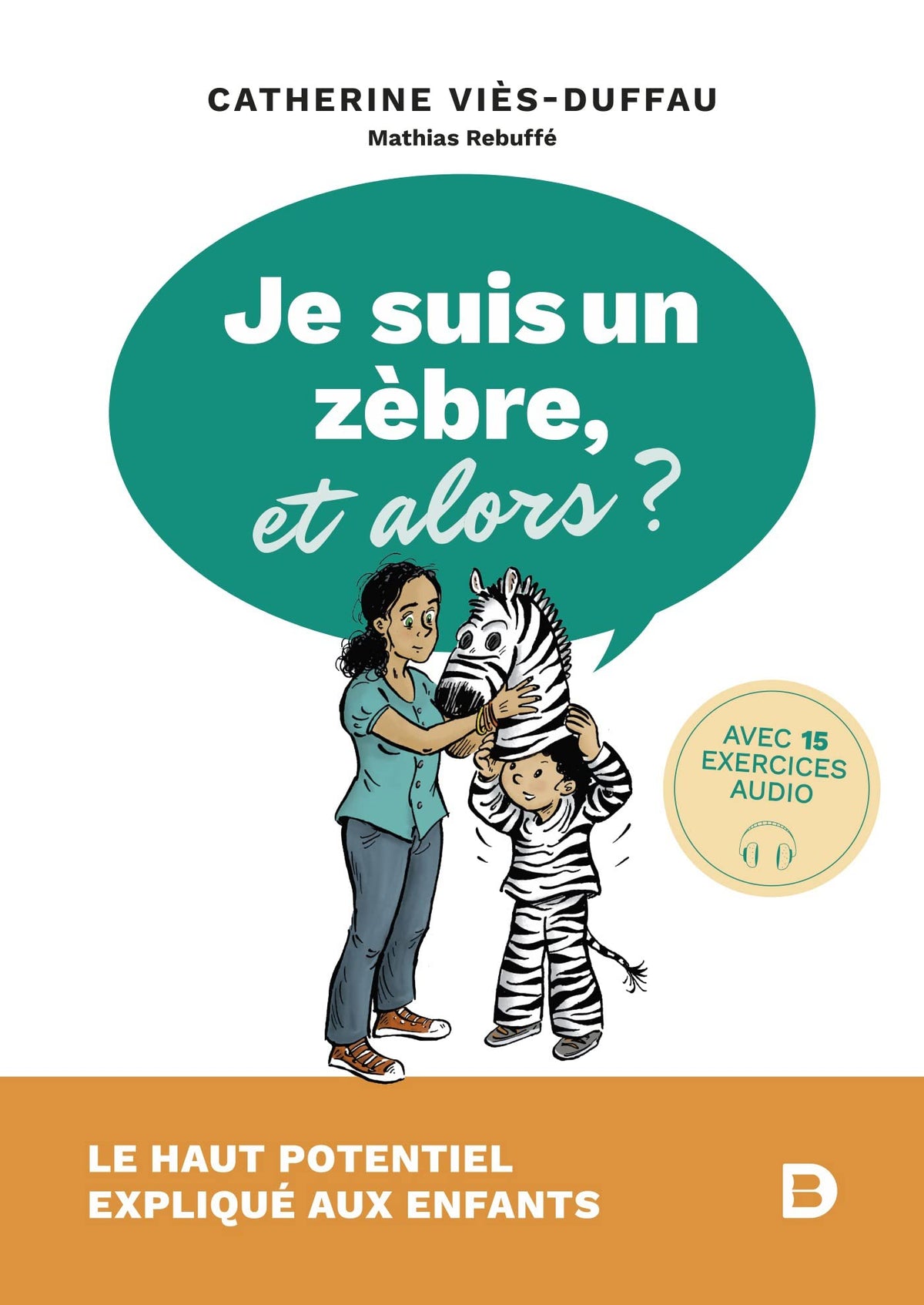 Je suis un zèbre, et alors ? Le haut potentiel expliqué aux enfants 9782807329201
