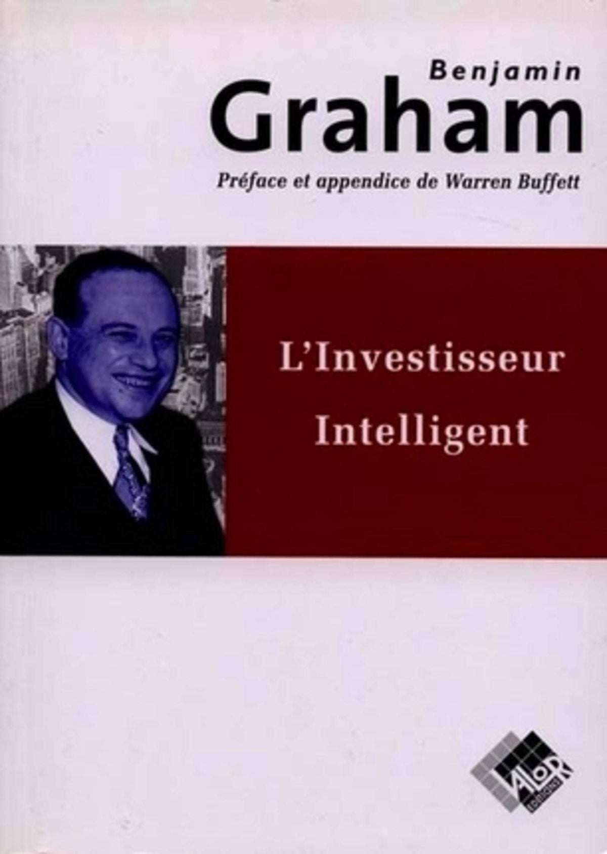 L'Investisseur intelligent : Un livre de conseils pratiques 9782909356105