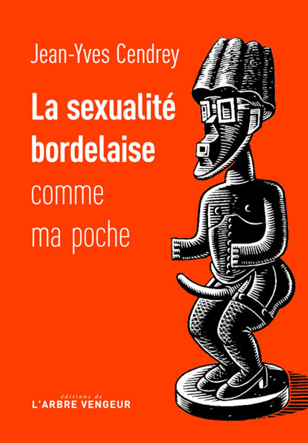 La sexualité bordelaise comme ma poche: Récit à caractère férocement provincial et tendrement cochon 9791091504782