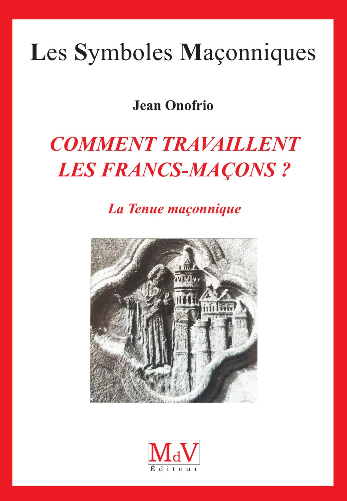 Comment travaillent les francs-maçons ?: La tenue initiatique 9782909816807