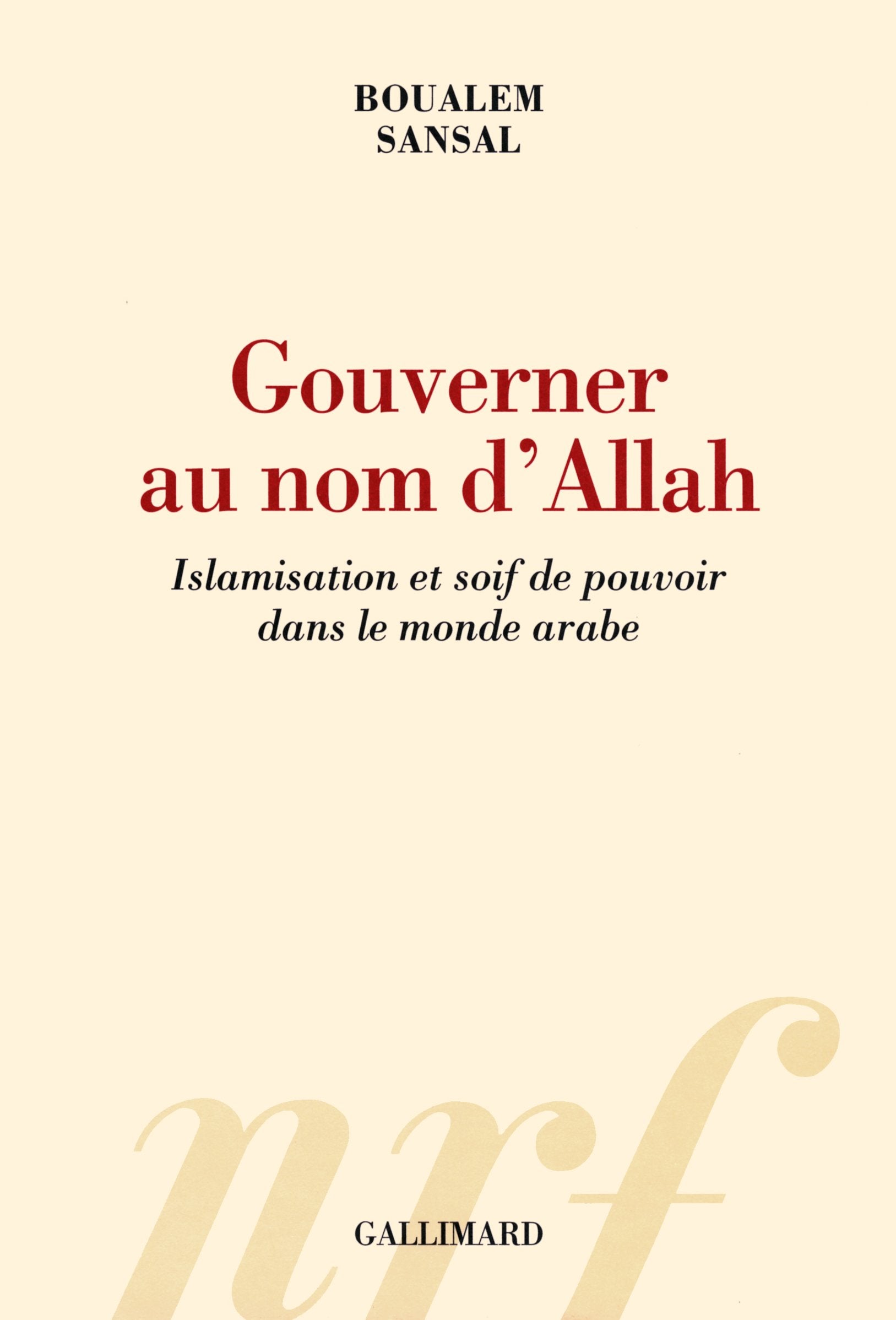 Gouverner au nom d'Allah: Islamisation et soif de pouvoir dans le monde arabe 9782070142897