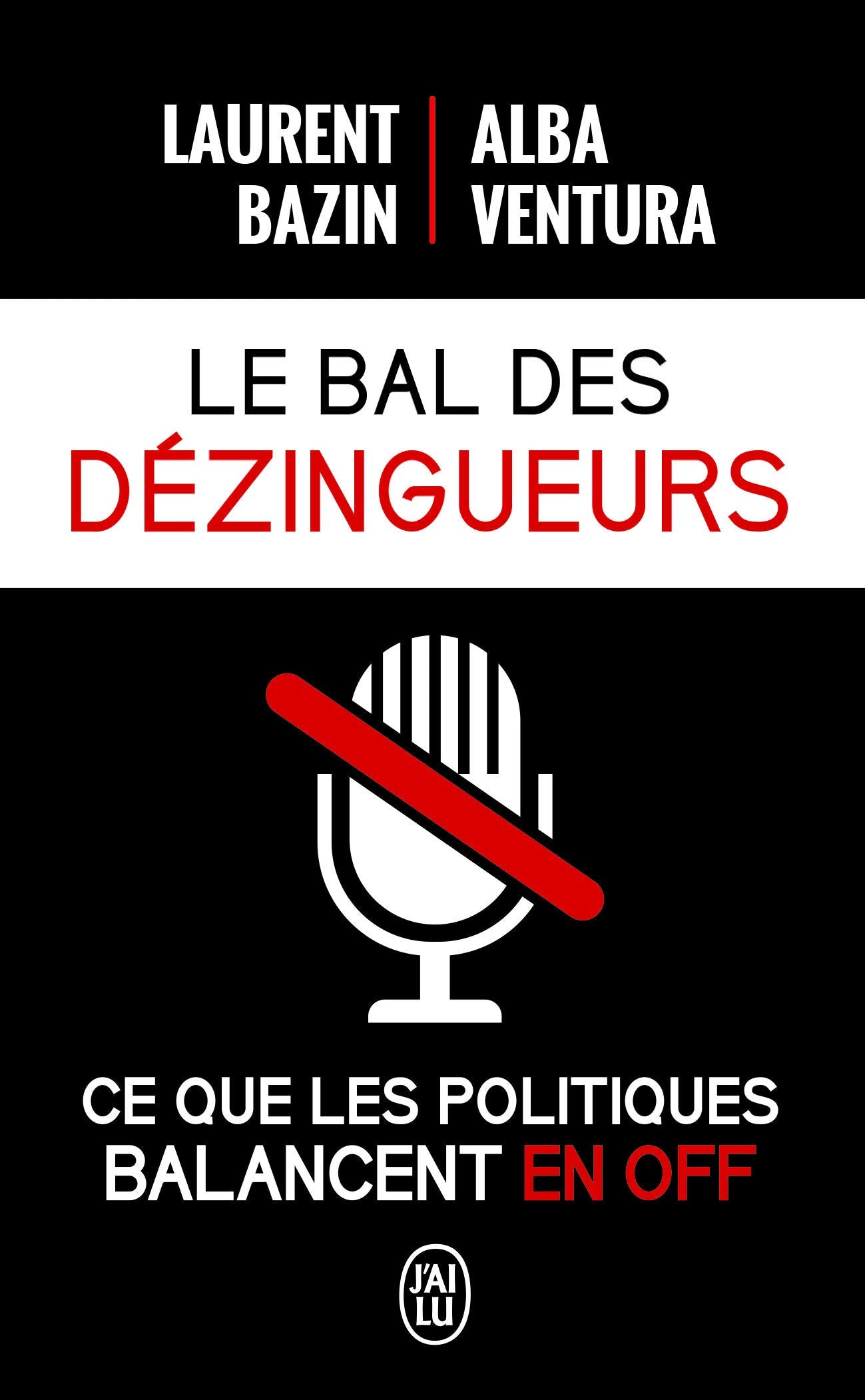 Le bal des dézingueurs: Ce que les politiques disent vraiment les micros fermés 9782290137895
