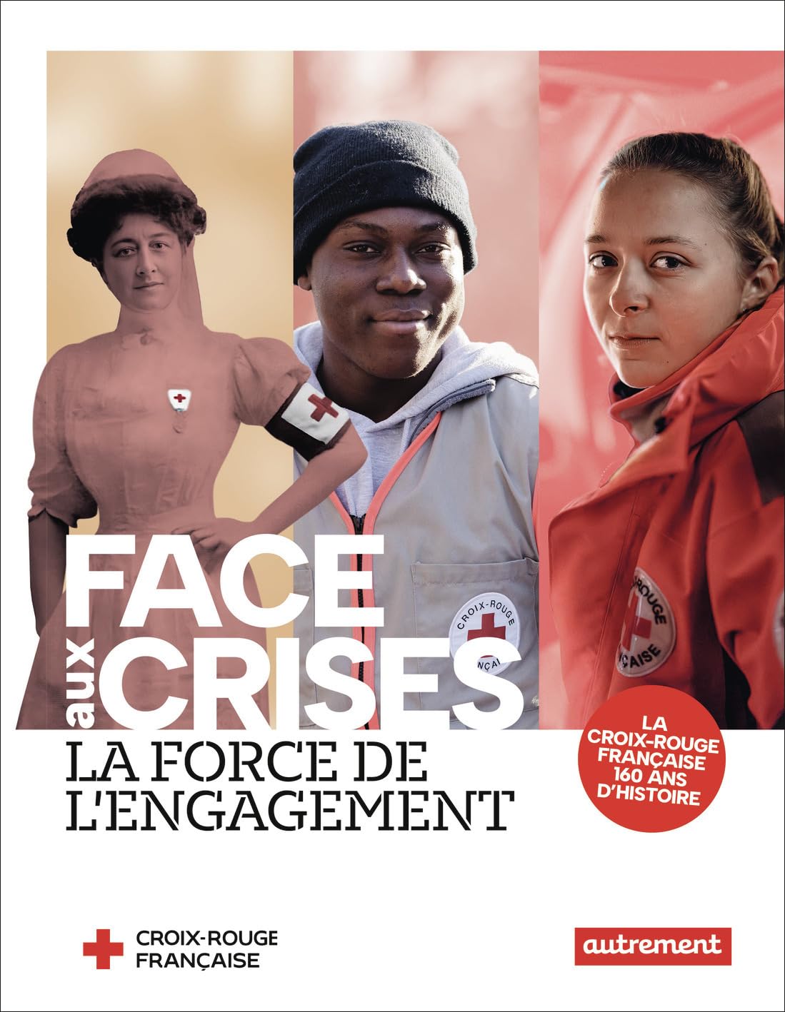 Face aux crises, la force de l'engagement: La Croix-Rouge française, 160 ans d'histoire 9782080449917