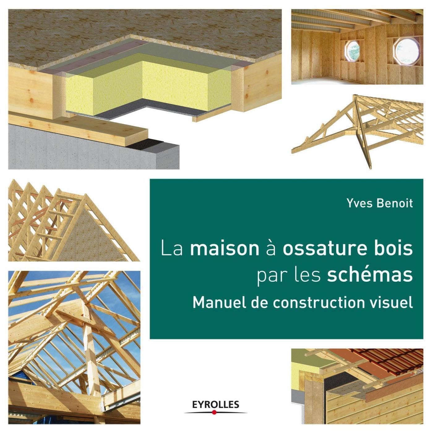 La maison à ossature bois par les schémas: Manuel de construction visuel. 9782212137842