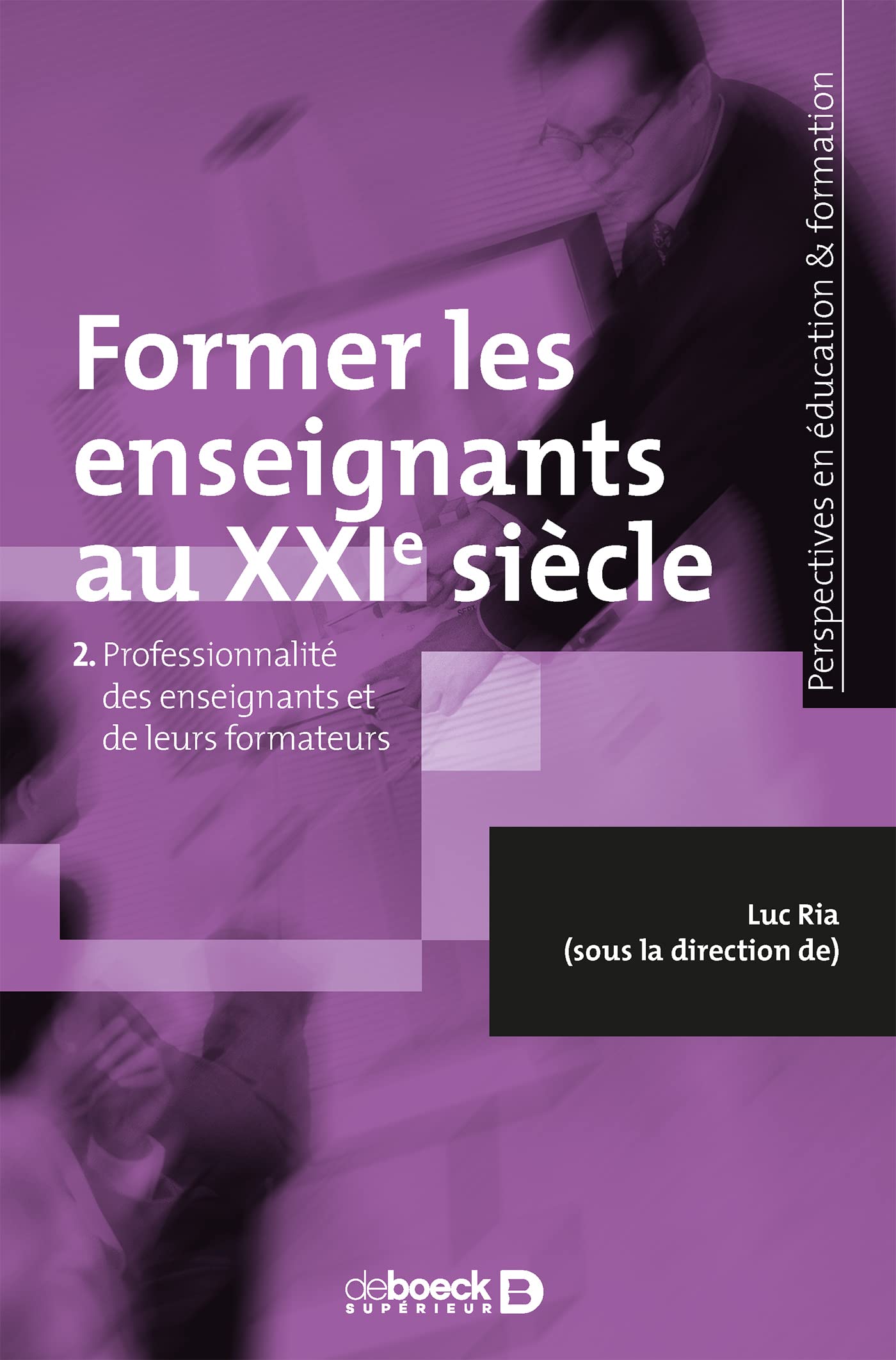 Former les enseignants au XXIe siècle: Professionnalité des enseignants et de leurs formateurs 9782807301795