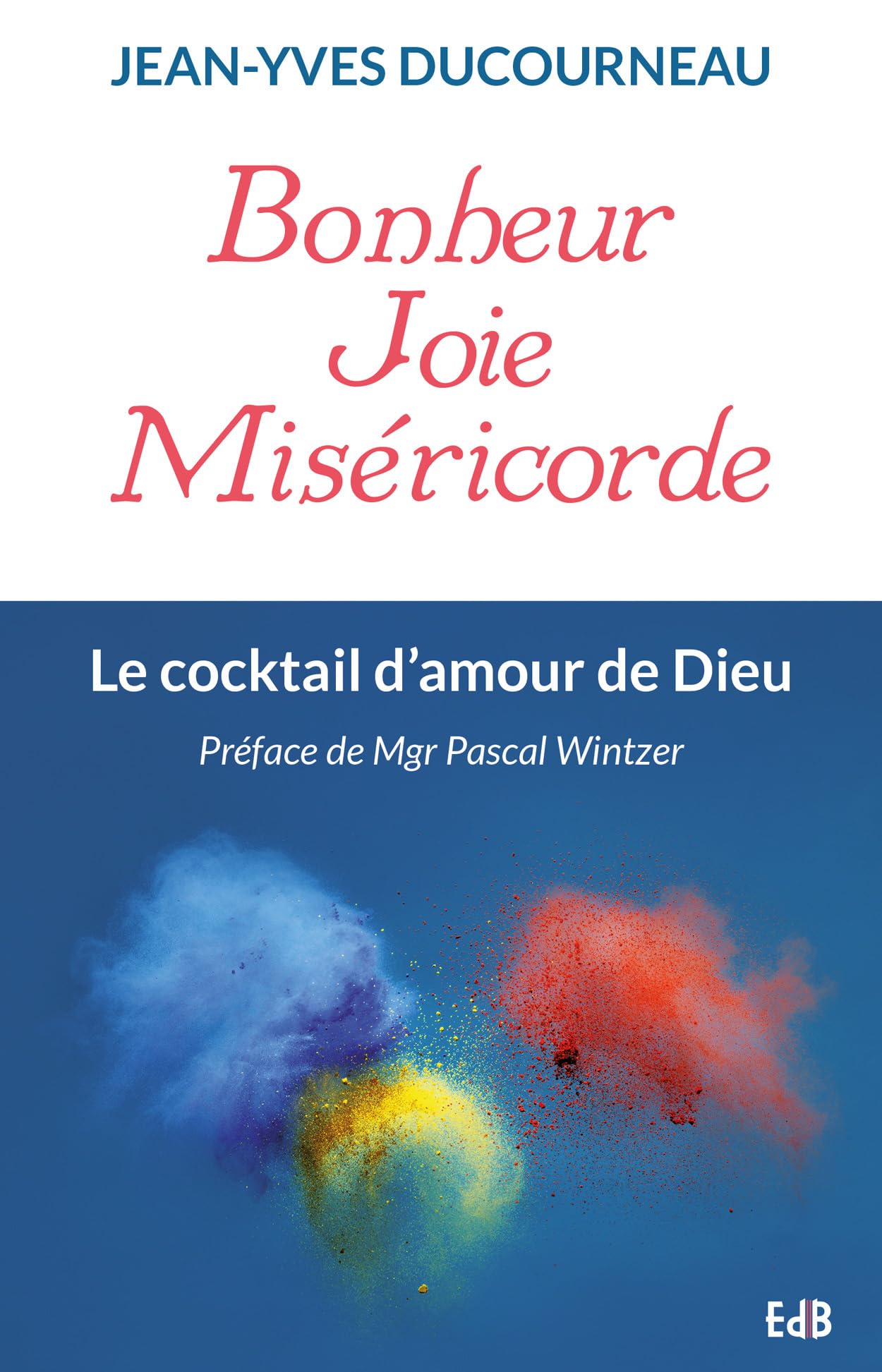 Bonheur, joie, miséricorde: Le cocktail d'amour de Dieu 9791030600728
