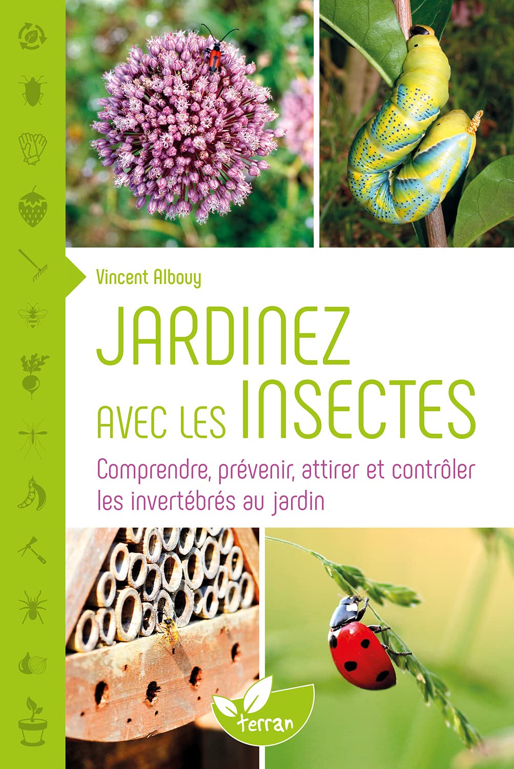 Jardinez avec les insectes - Comprendre, prévenir, attirer et contrôler les invertébrés au jardin 9782913288966