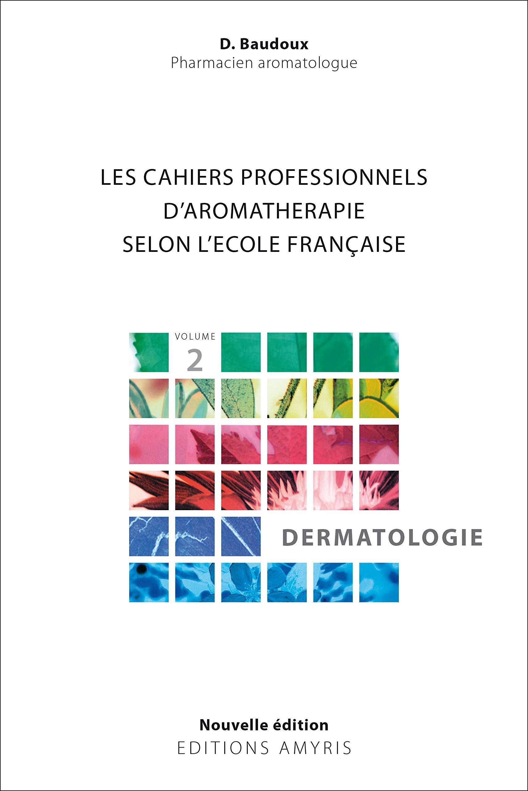 Les cahiers professionnels d'Aromathérapie selon l'école française : Volume 2, Dermatologie 9782875521613