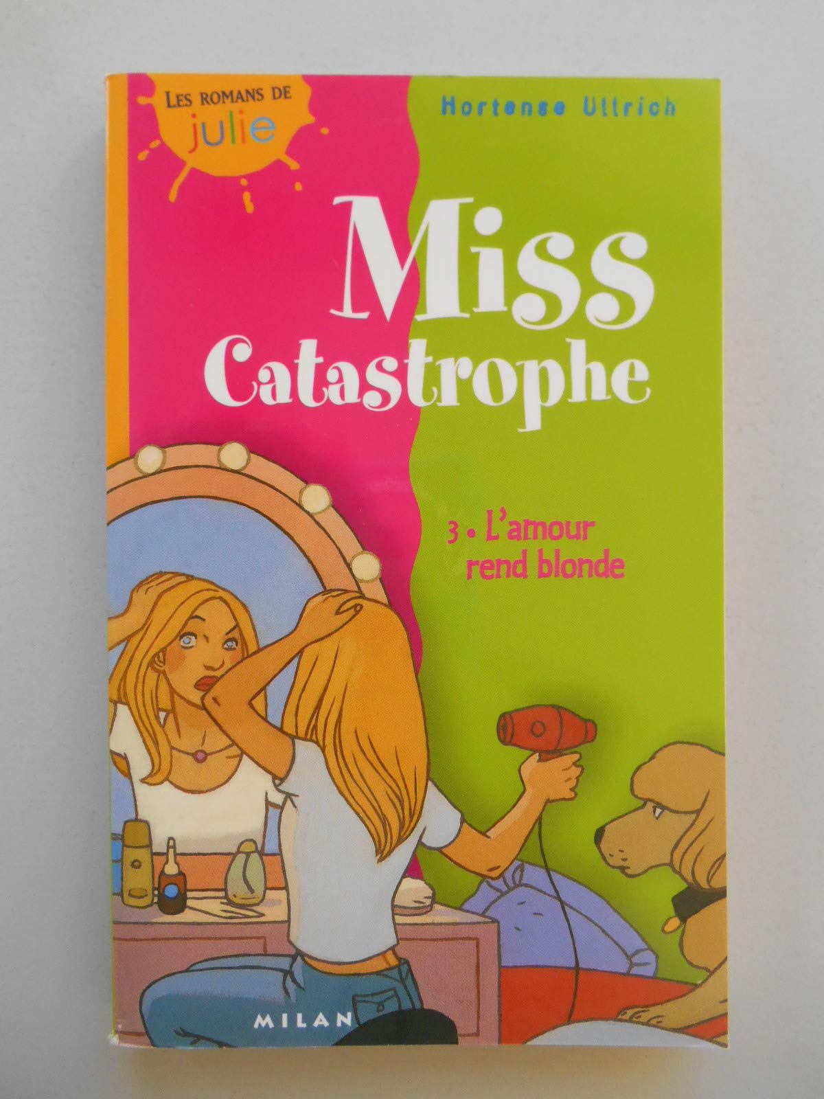 Miss Catastrophe, tome 3 : L'Amour rend blonde 9782745905925