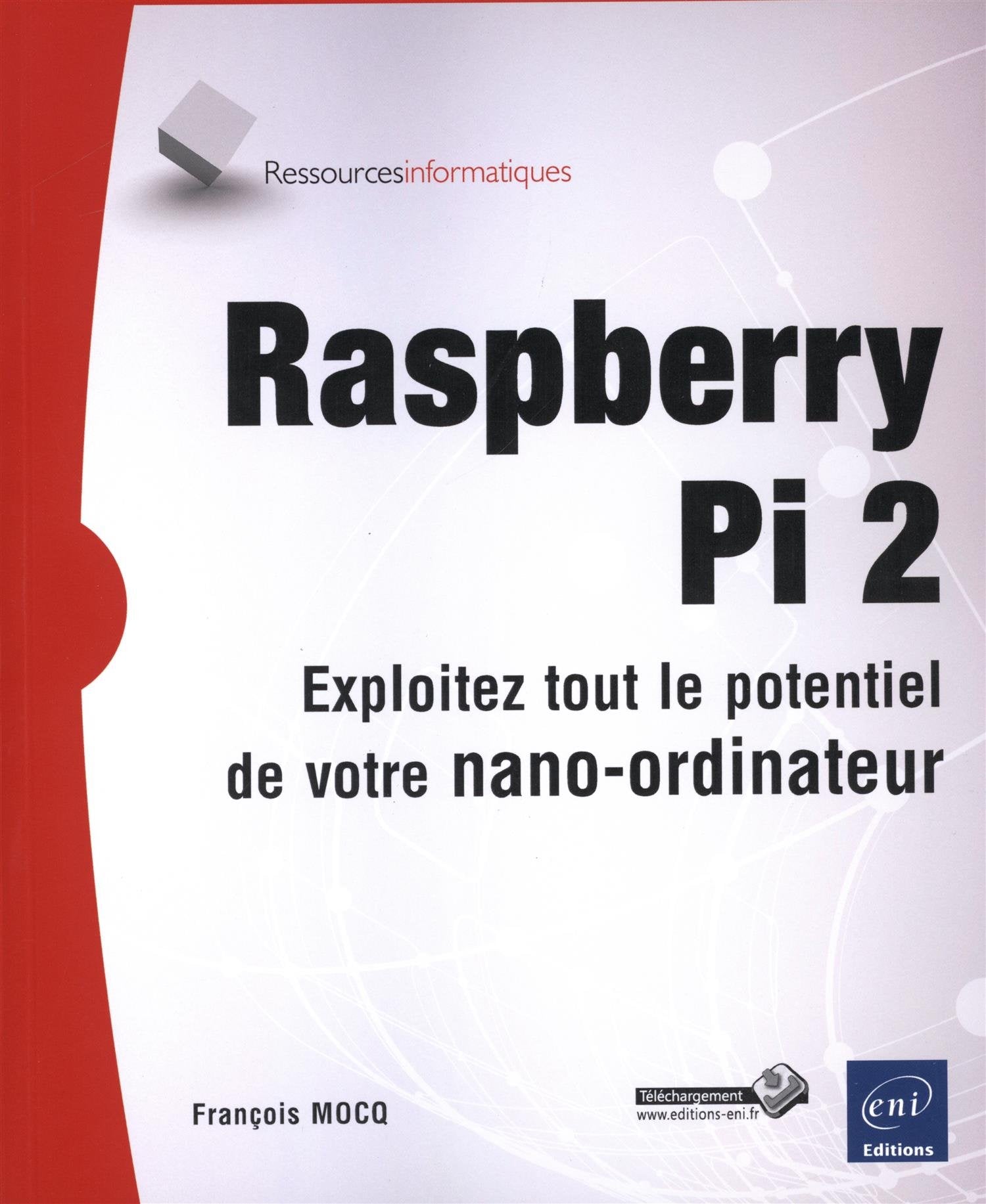 Raspberry Pi 2 - Exploitez tout le potentiel de votre nano-ordinateur (compatible Raspberry Pi 3) 9782746095038