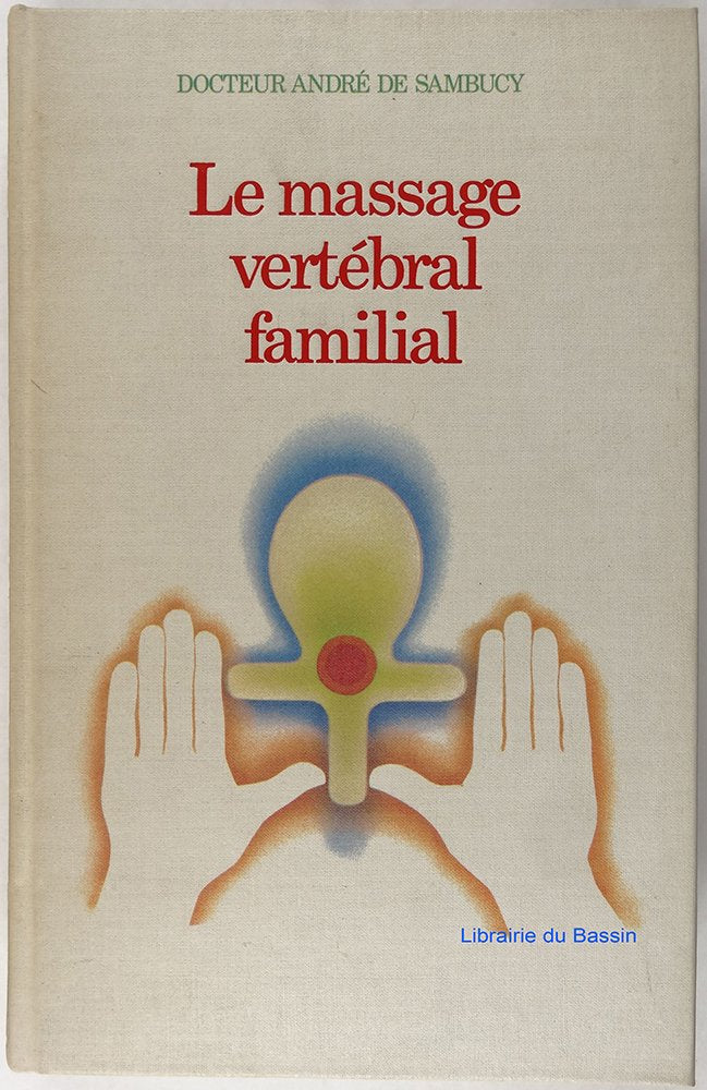 Le Massage vertébral familial : Massage suédois et chinois, manuel et pédestre (Médecines et traitements naturels) 