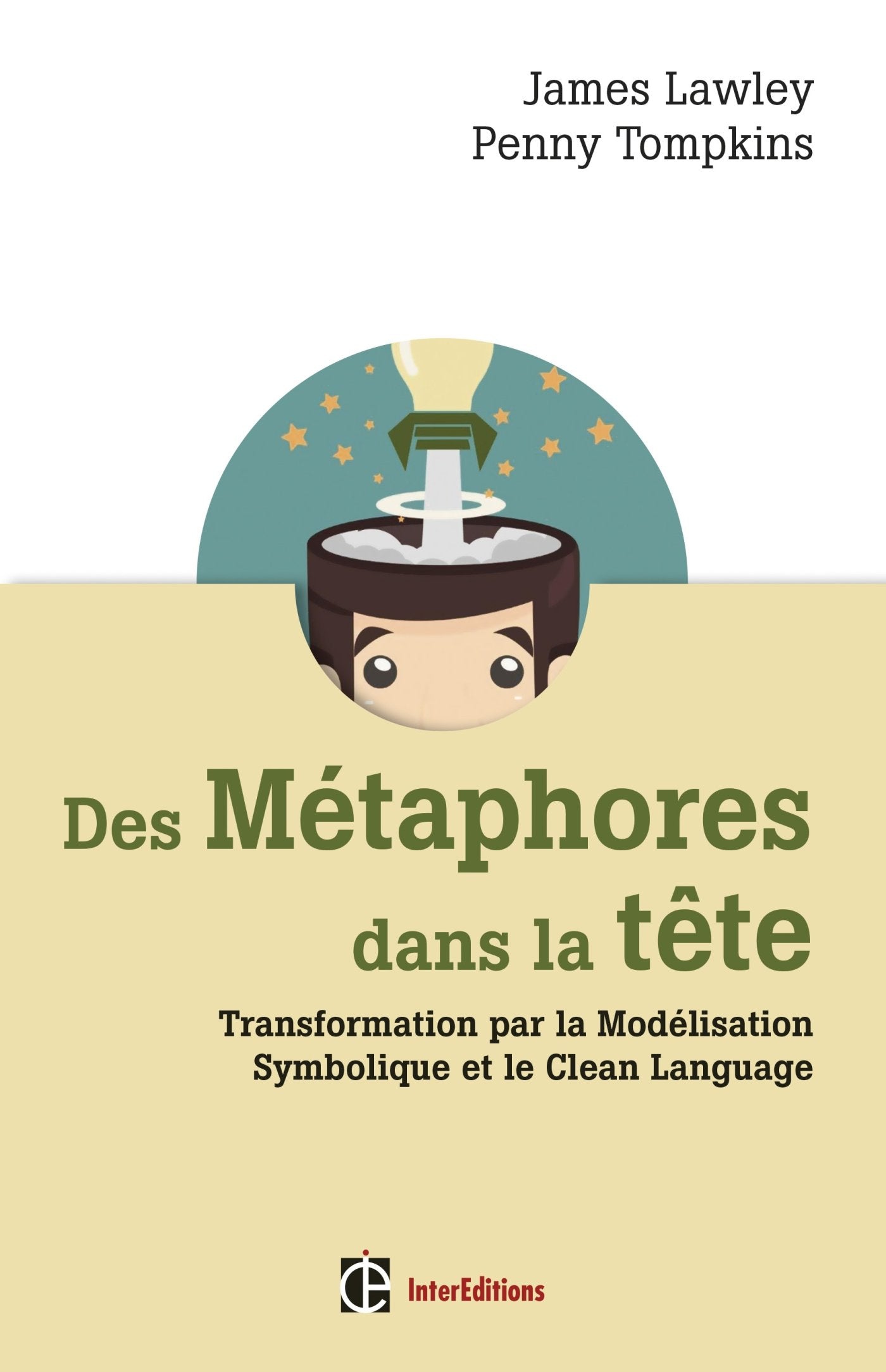 Des métaphores dans la tête - Transformation par la Modélisation Symbolique et le Clean Language: Transformation par la Modélisation Symbolique et le Clean Language 9782729615062