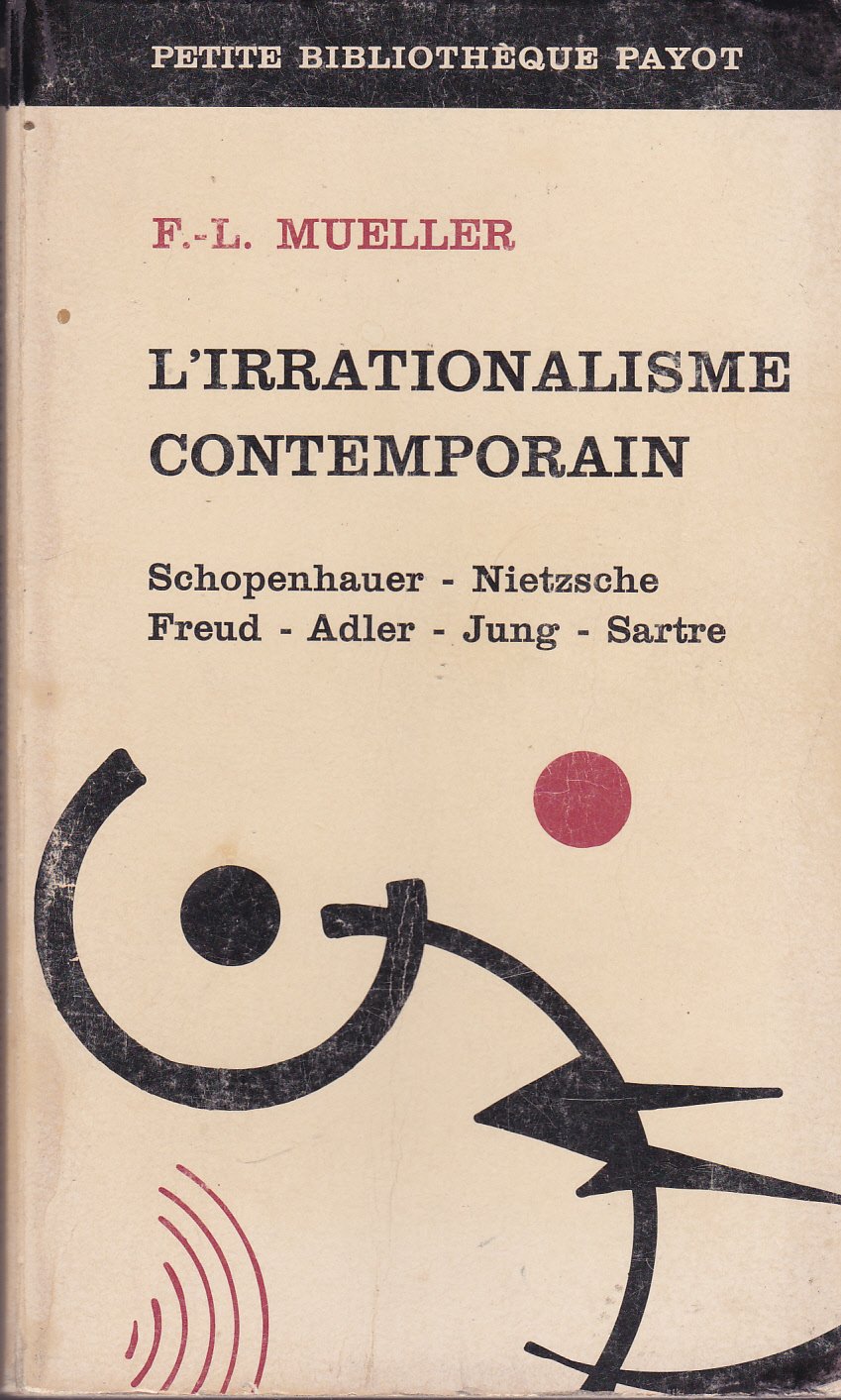 L'irrationalisme contemporain : Schopenhauer, Nietzsche, Freud, Adler, Jung, Sartre 