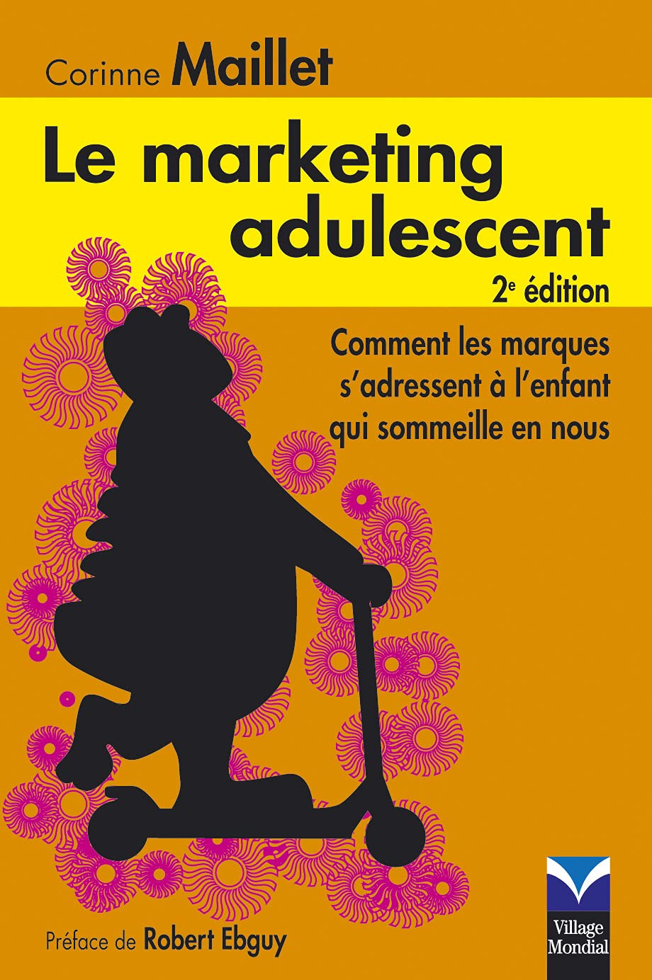 Le Marketing Adulescent 2è Ed. Comment les marques s'adressent à l'enfant qui sommeille en vous 9782744063046