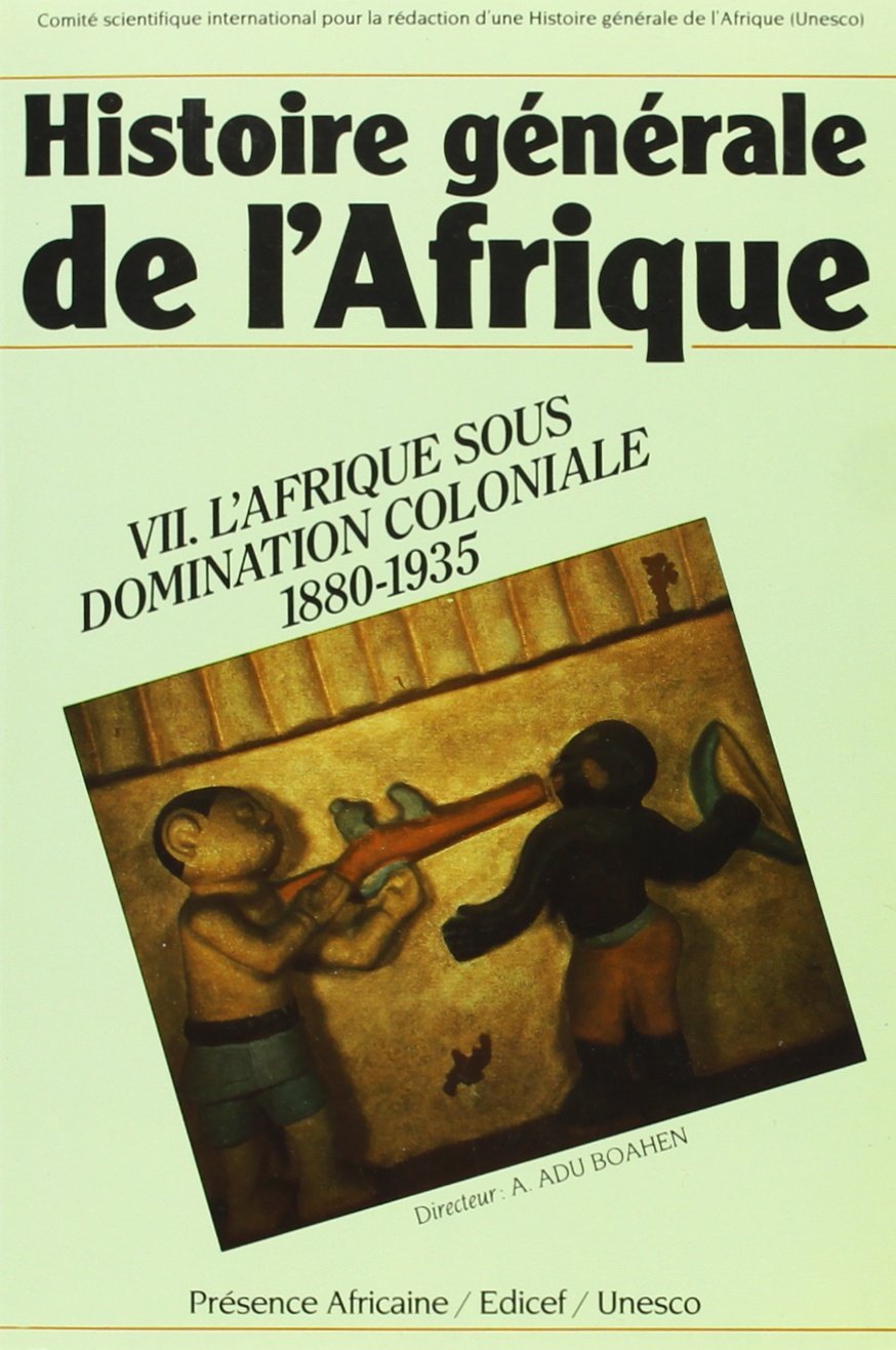 Histoire générale de l'Afrique: Volume 7, L'Afrique sous domination étrangère, 1880-1935 9782850695131