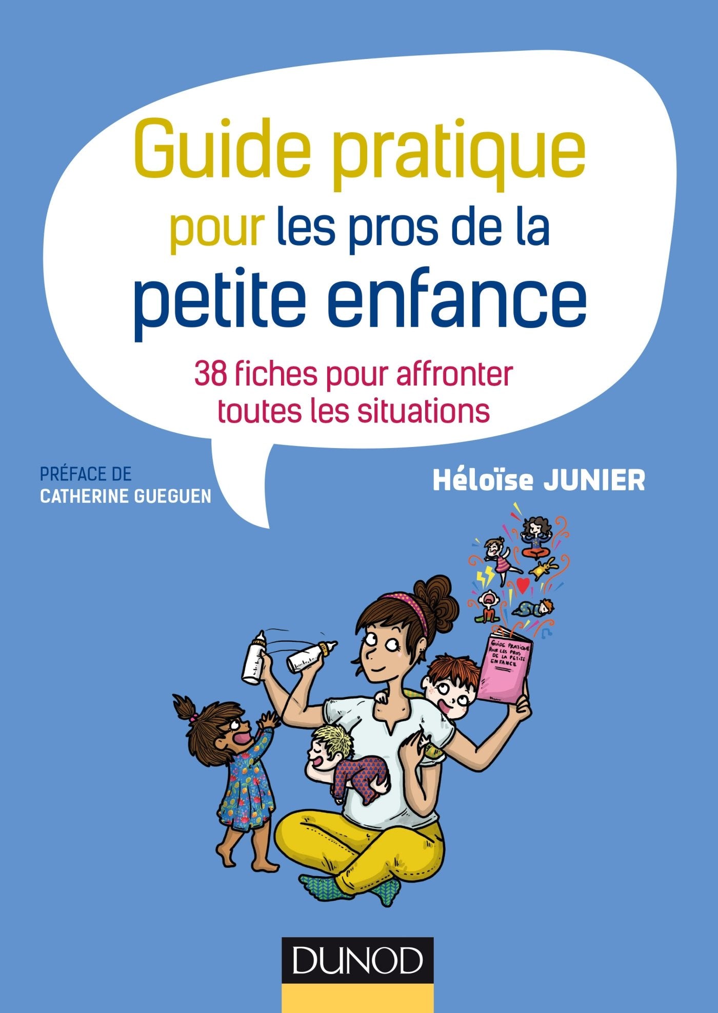 Guide pratique pour les pros de la petite enfance - 38 fiches pour affronter toutes les situations: 38 fiches pour affronter toutes les situations 9782100768851