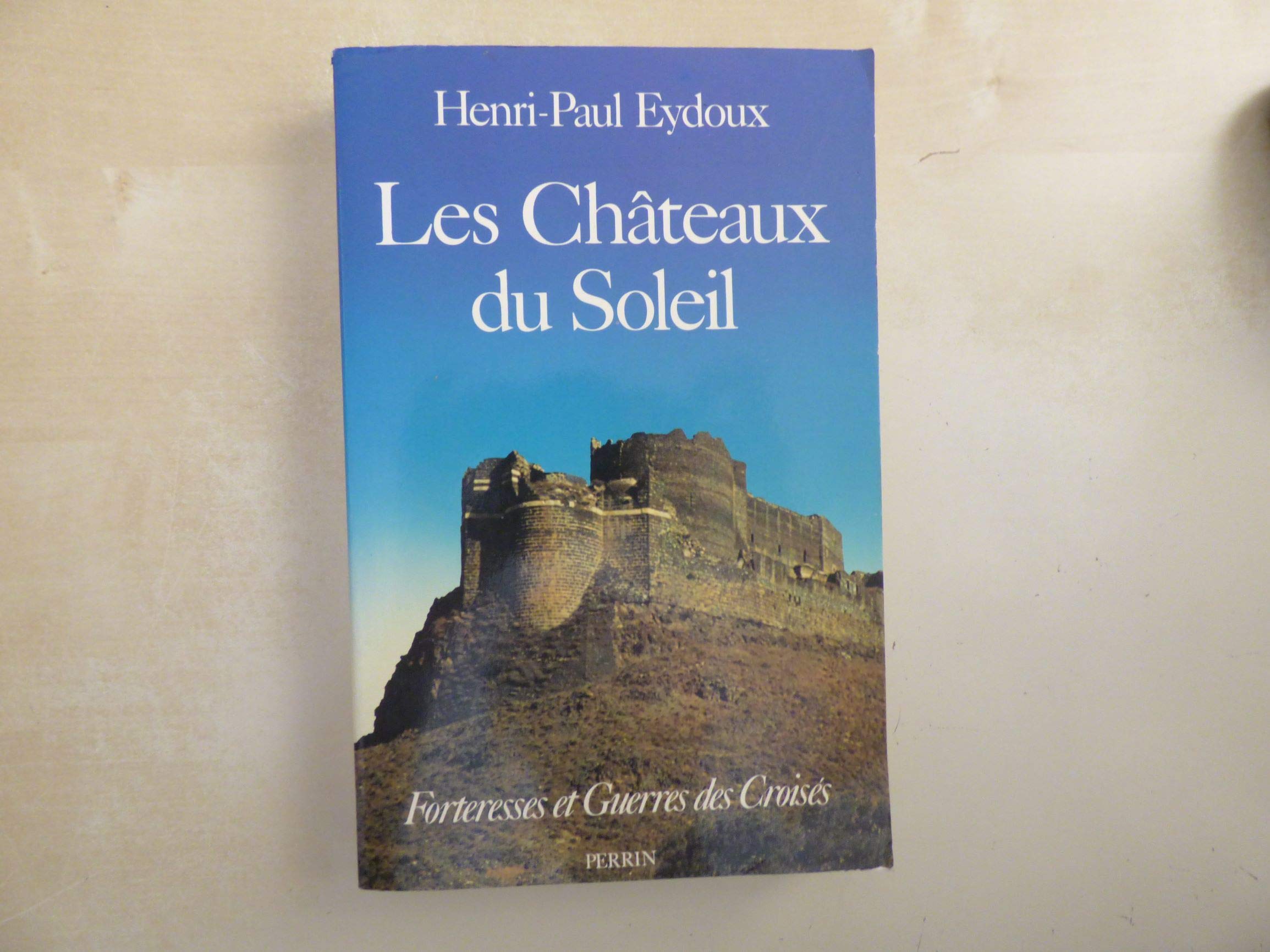 Les chateaux du soleil : forteresses et guerres des Croisés 9782262002527