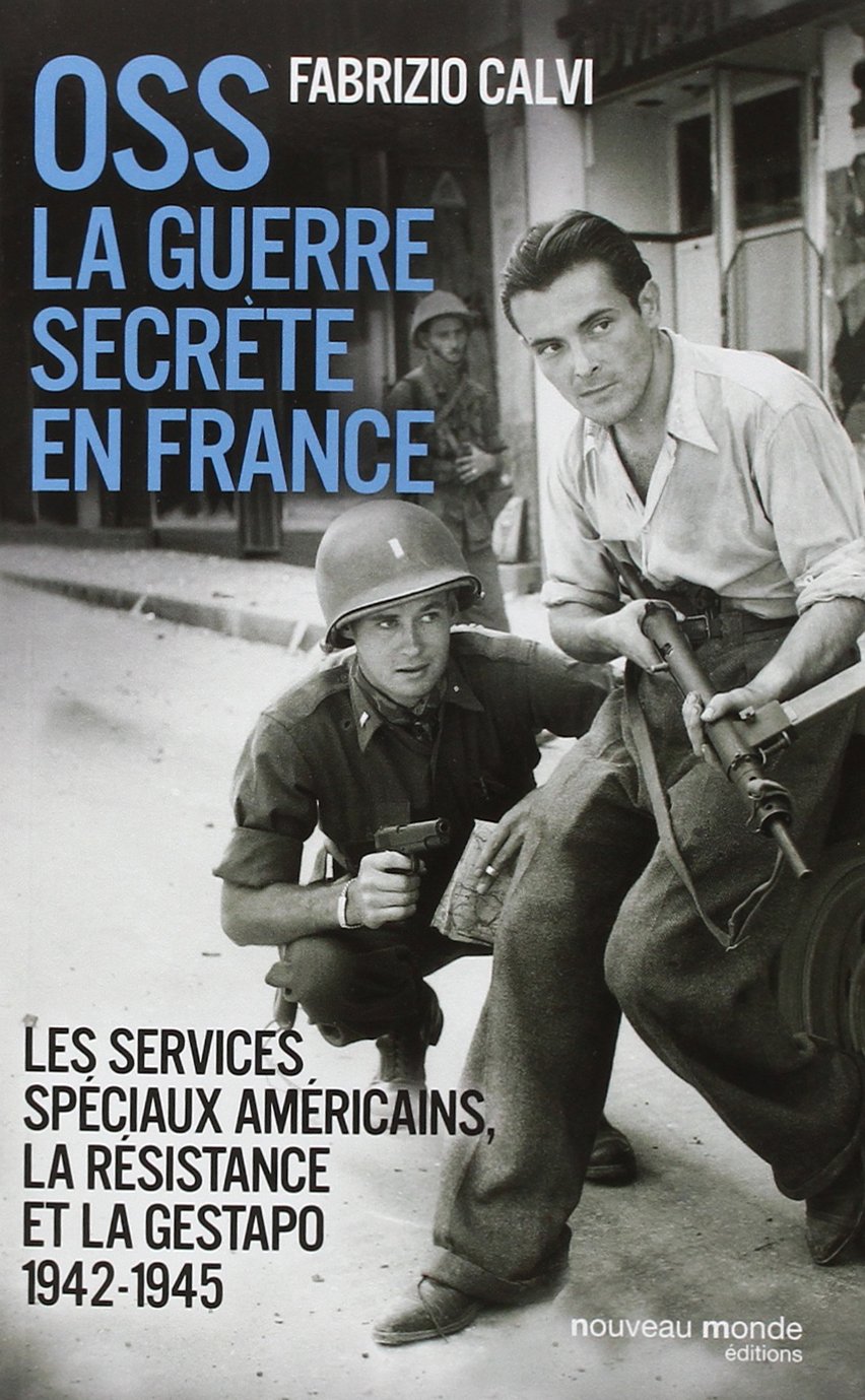 OSS, la guerre secrète en France: Les services spéciaux américains, la Résistance et la Gestapo (1942-1945) 9782365839846