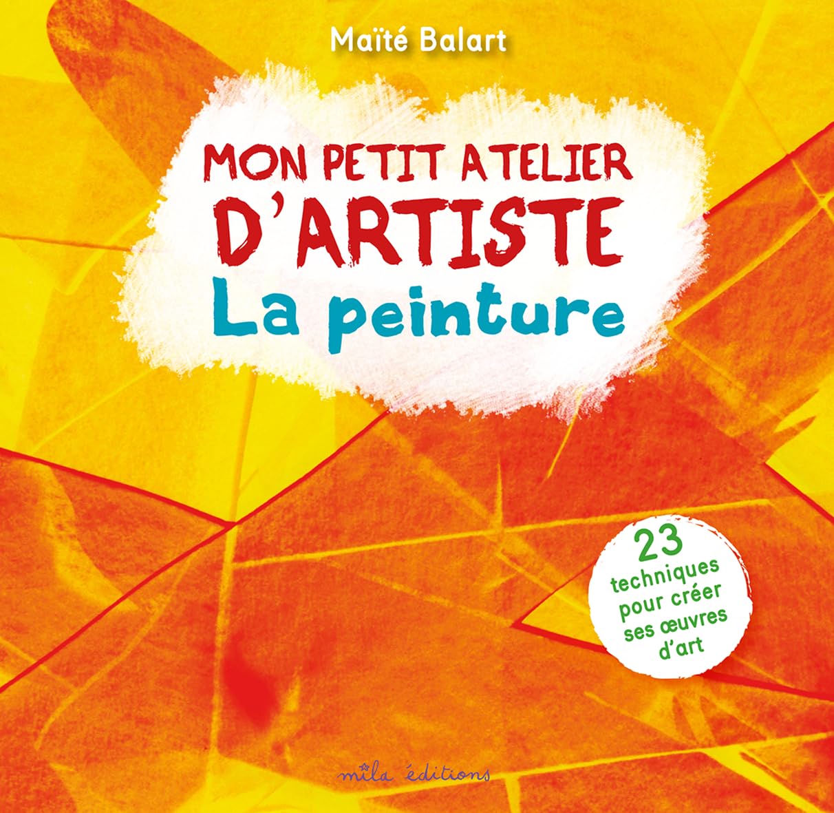 Mon atelier d'artiste - La peinture: 23 techniques pour créer ses oeuvres d'art 9782840069171
