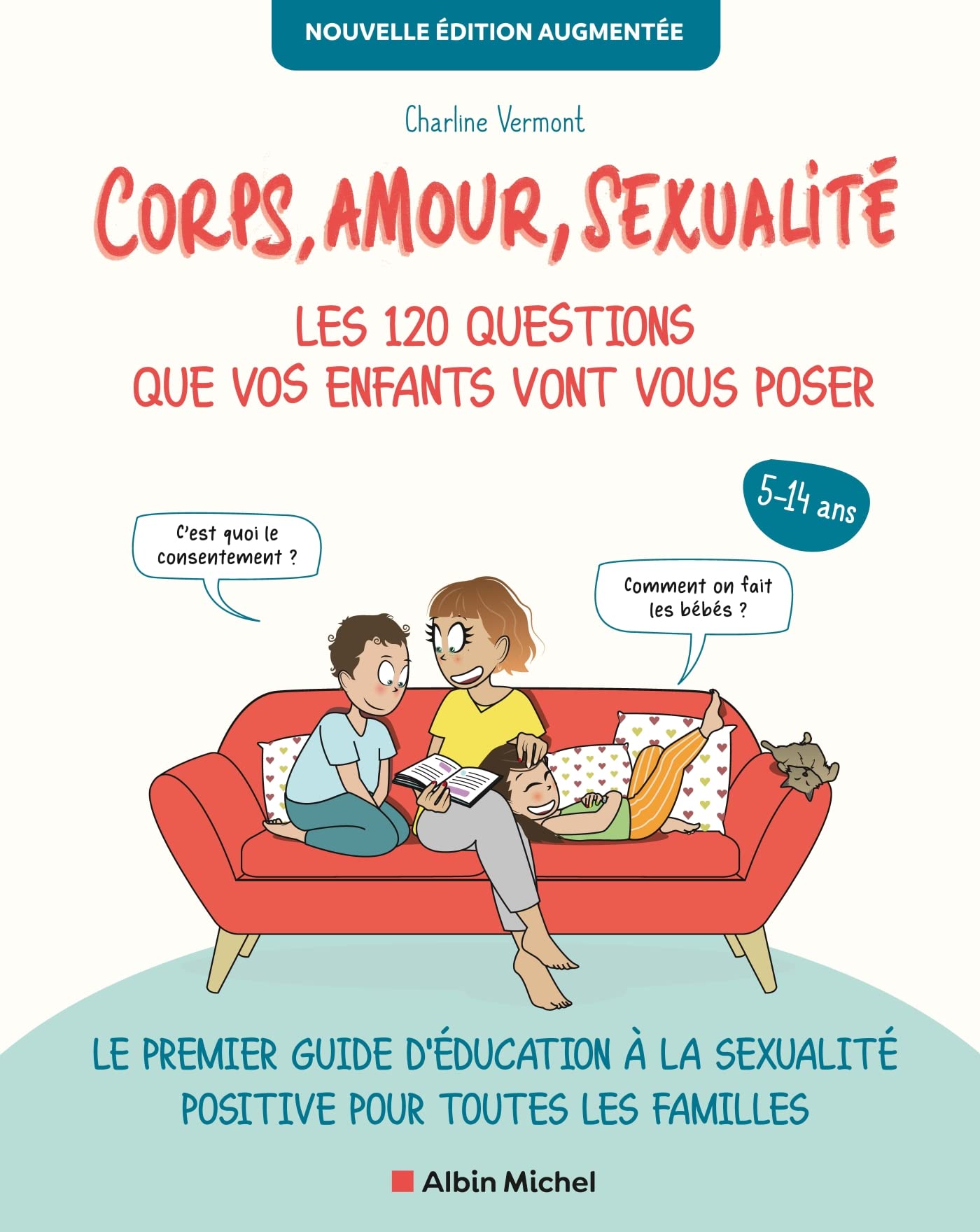 Corps, amour, sexualité : les 120 questions que vos enfants vont vous poser - Nouvelle édition...: Le premier guide d'éducation à la sexualité positive pour toutes les familles 9782226478450