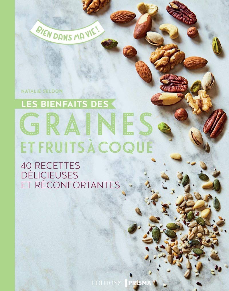 Les bienfaits des graines et fruits à coque - 40 recettes délicieuses et réconfortantes 9782810421558