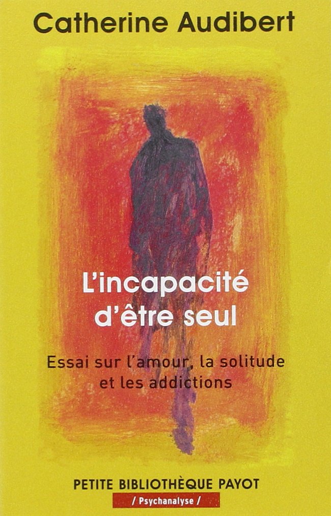 L'incapacité d'être seul: Essai sur l'amour, la solitude et les addictions 9782228906937