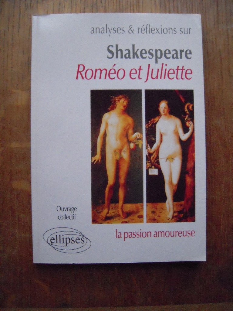 Analyses et réflexions sur Shakespeare: Roméo et Juliette, la passion amoureuse 9782729891701