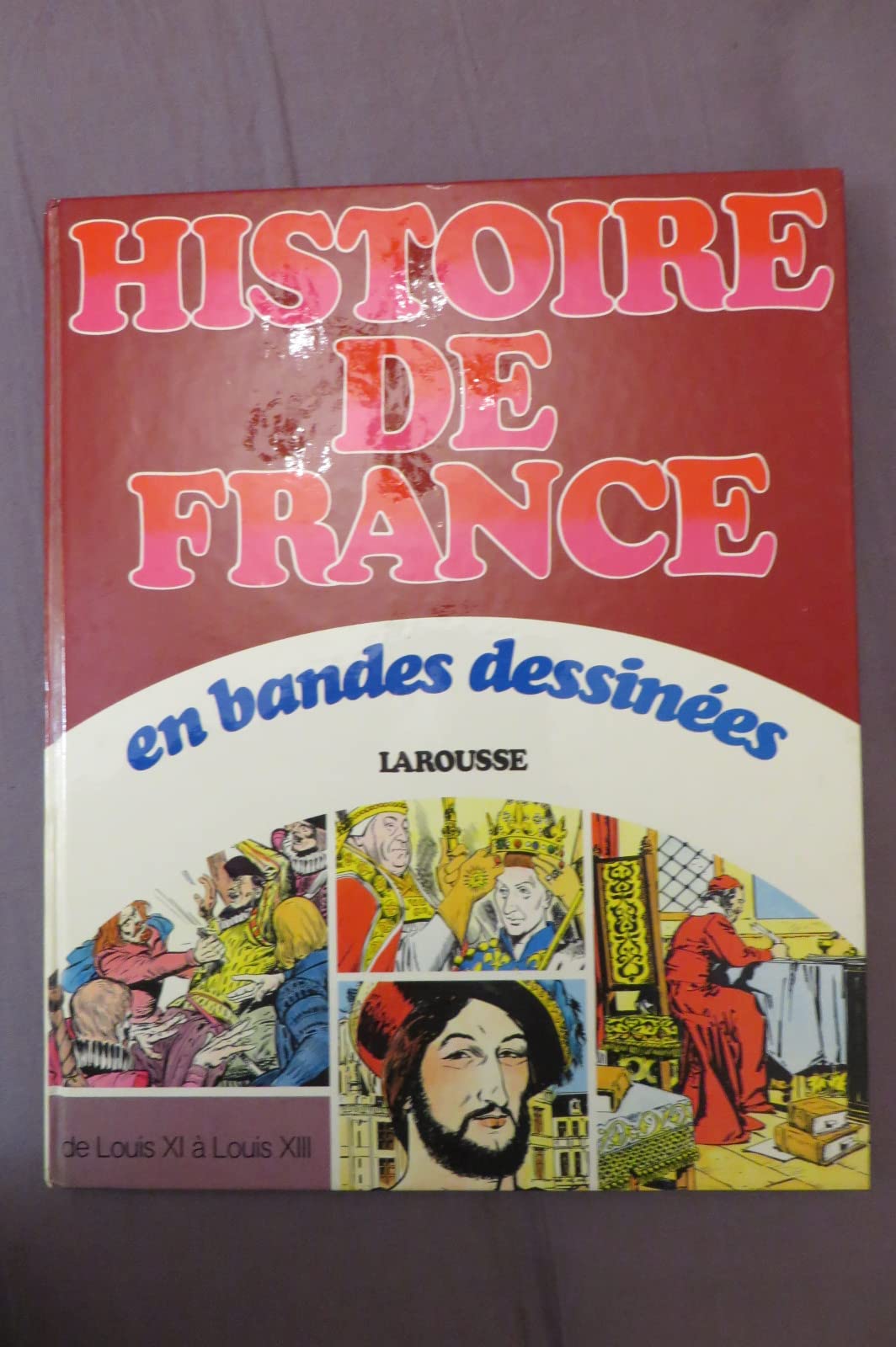 Histoire de France en bandes dessinees / de louis XI a louis XIII 9782030517345