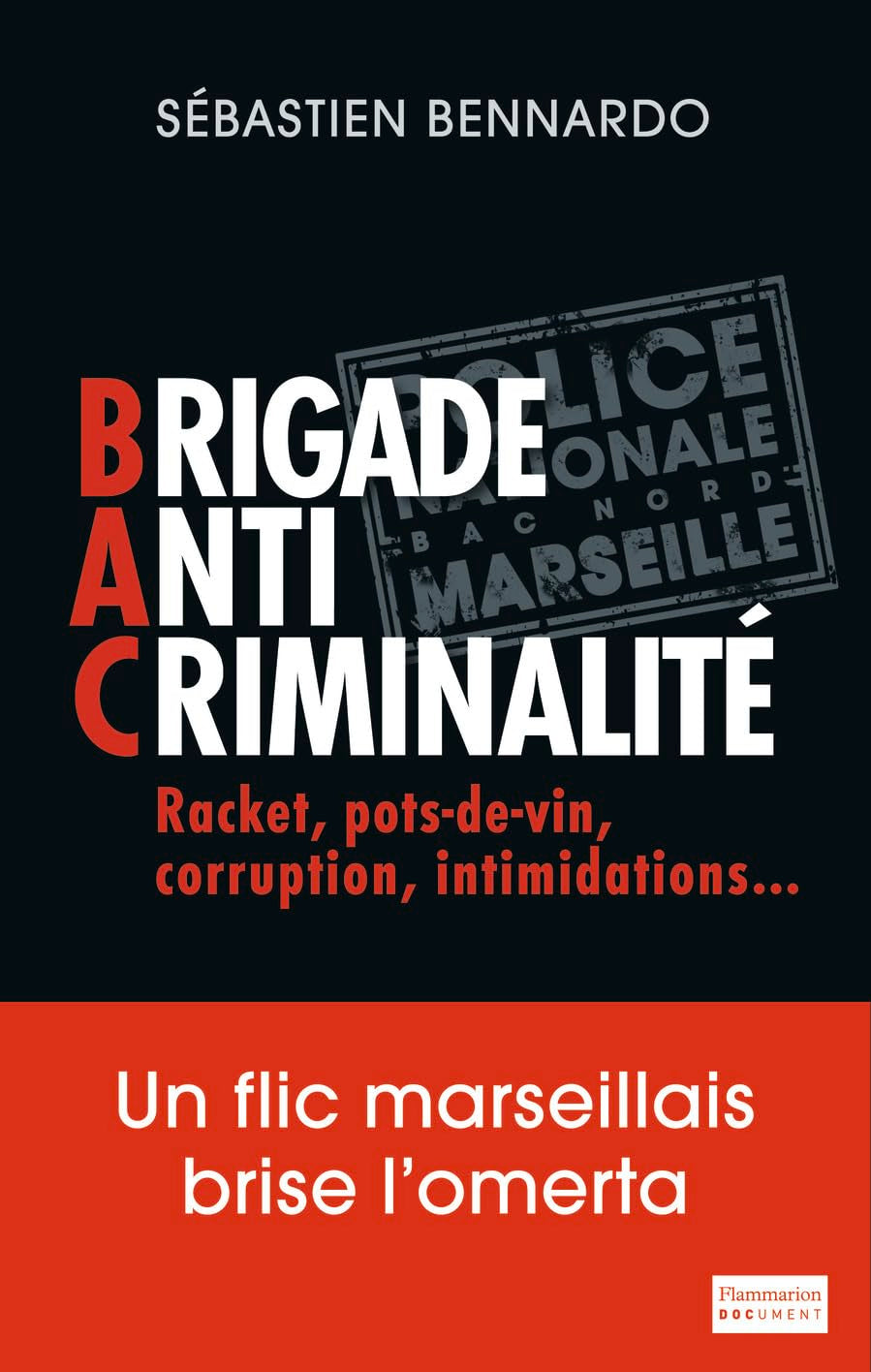 Brigade anti-criminalité: UN FLIC MARSEILLAIS BRISE L'OMERTA 9782081305052