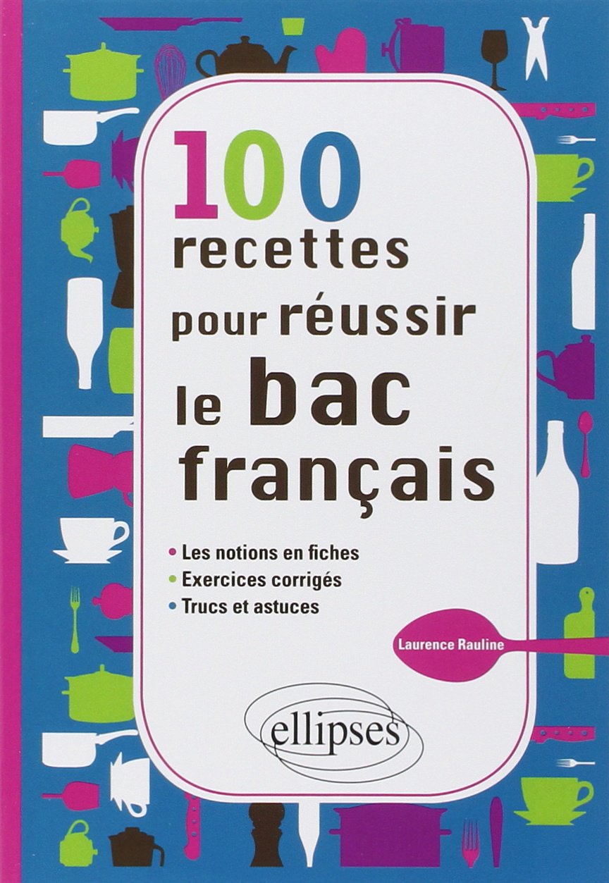 100 recettes pour réussir le bac de français 9782729878962