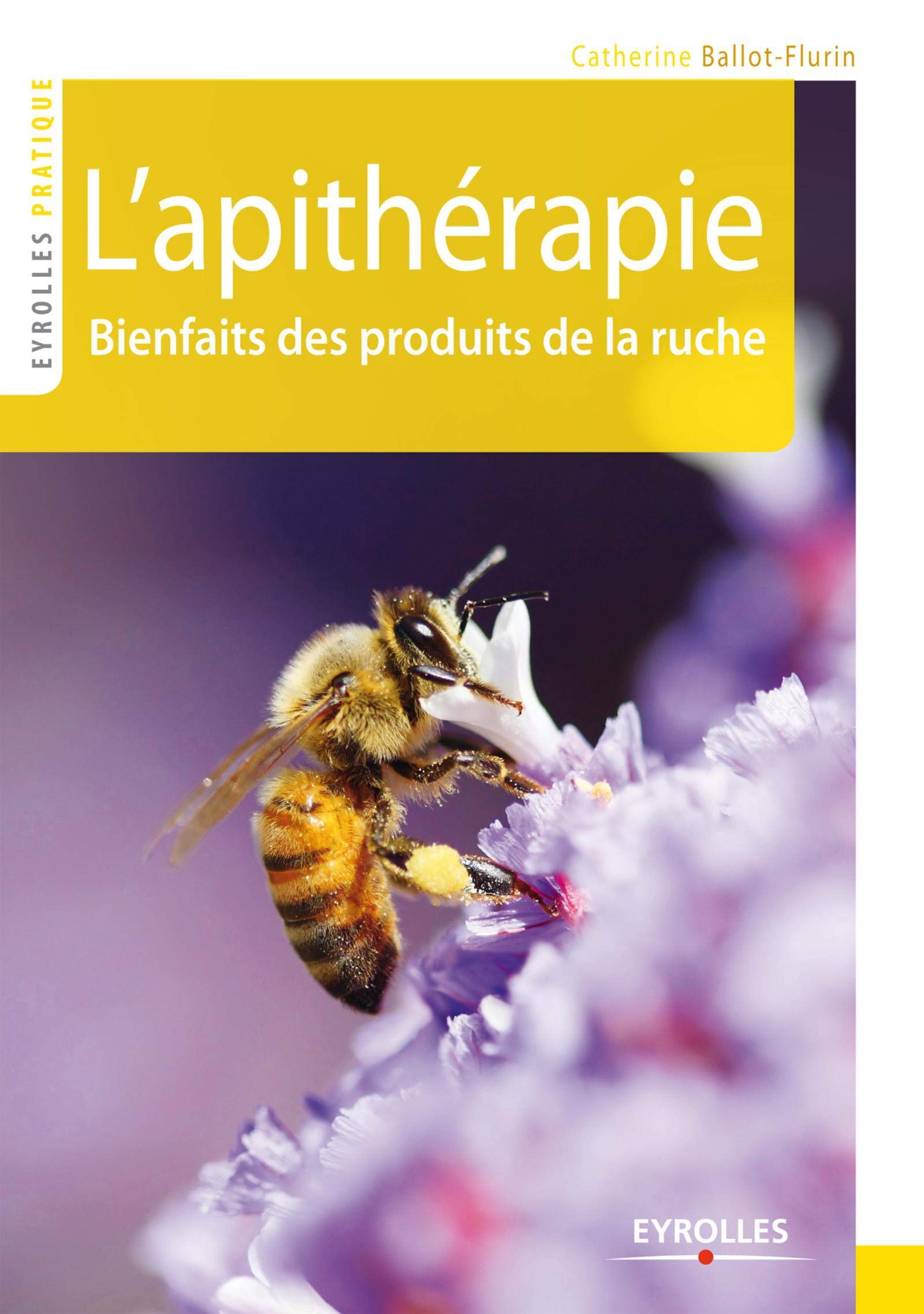 L'APITHERAPIE. BIENFAITS DES PRODUITS DE LA RUCHE: BIENFAITS DES PRODUITS DE LA RUCHE. 9782212556247