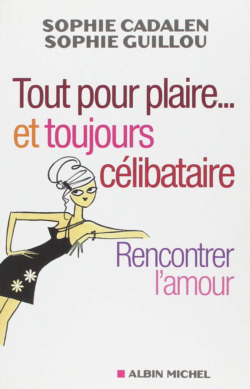 Tout pour plaire... et toujours célibataire: Rencontrer l'amour 9782226190017