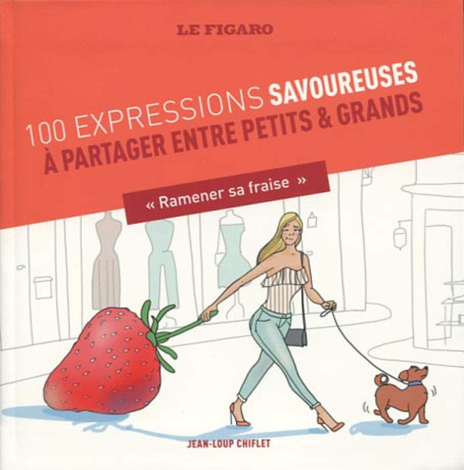 100 expressions savoureuses à partager entre petits et grands: "Ramener sa fraise" 9782810508150