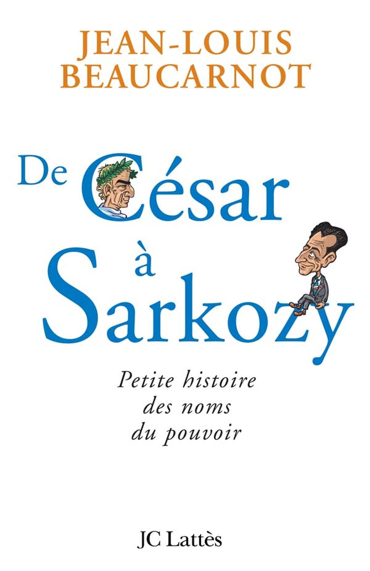 De César à Sarkozy : Petite histoire des noms du pouvoir 9782709629829