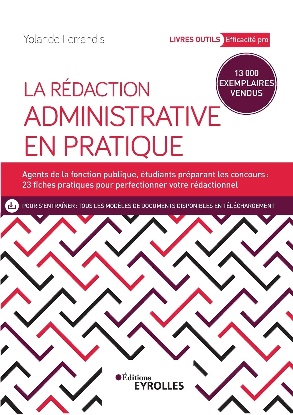 La rédaction administrative en pratique: Agents de la fonction publique, étudiants préparant les concours : 23 fiches pratiques pour perfectionner votre rédactionnel 9782212571431