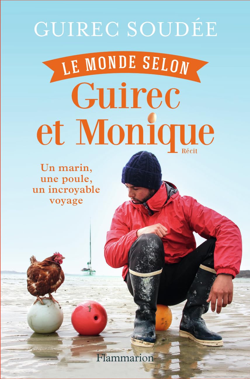 Le Monde selon Guirec et Monique: Un marin, une poule, un incroyable voyage 9782081421684