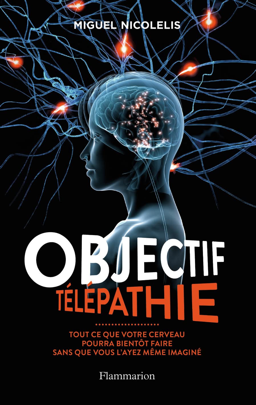 Objectif télépathie: Tout ce que votre cerveau pourra bientôt faire sans que vous l'ayez même imaginé 9782081278097