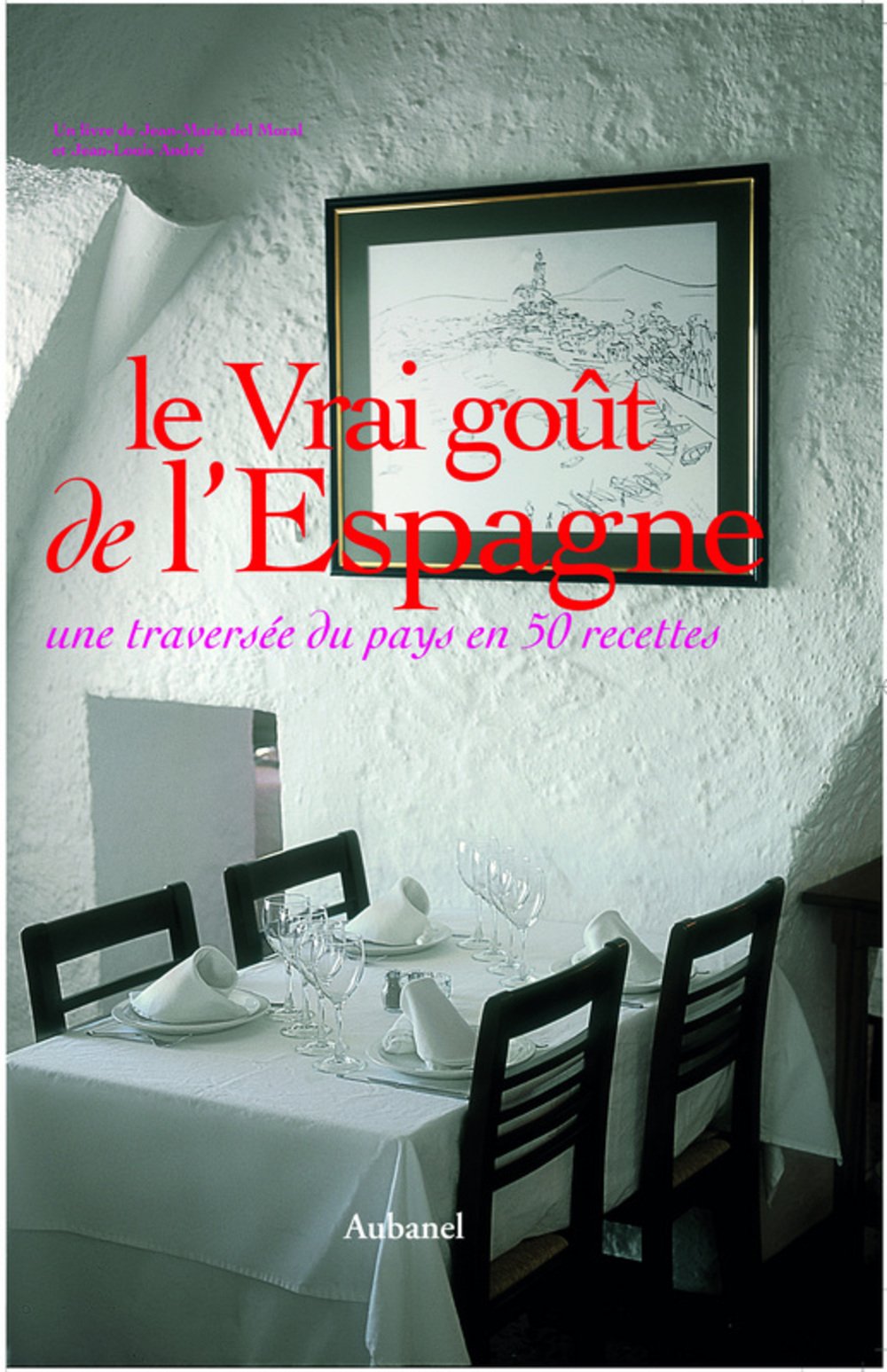 Le Vrai goût de l'Espagne: Une traversée du pays en 50 recettes 9782700604818