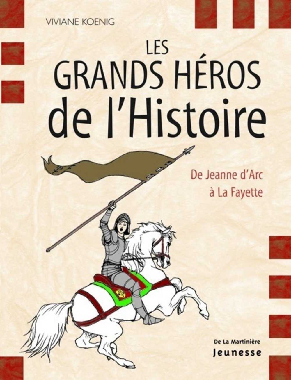 Les grands héros de l'Histoire: De Jeanne d'Arc à La Fayette 9782732431796